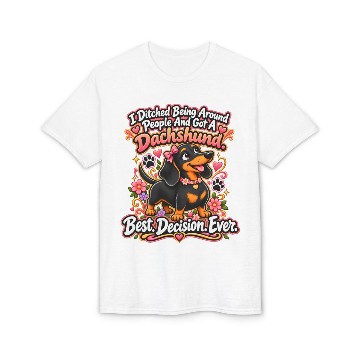 I Ditched Being Around People And Got A Dachshund. Best. Decision. Ever. Women's T-Shirt