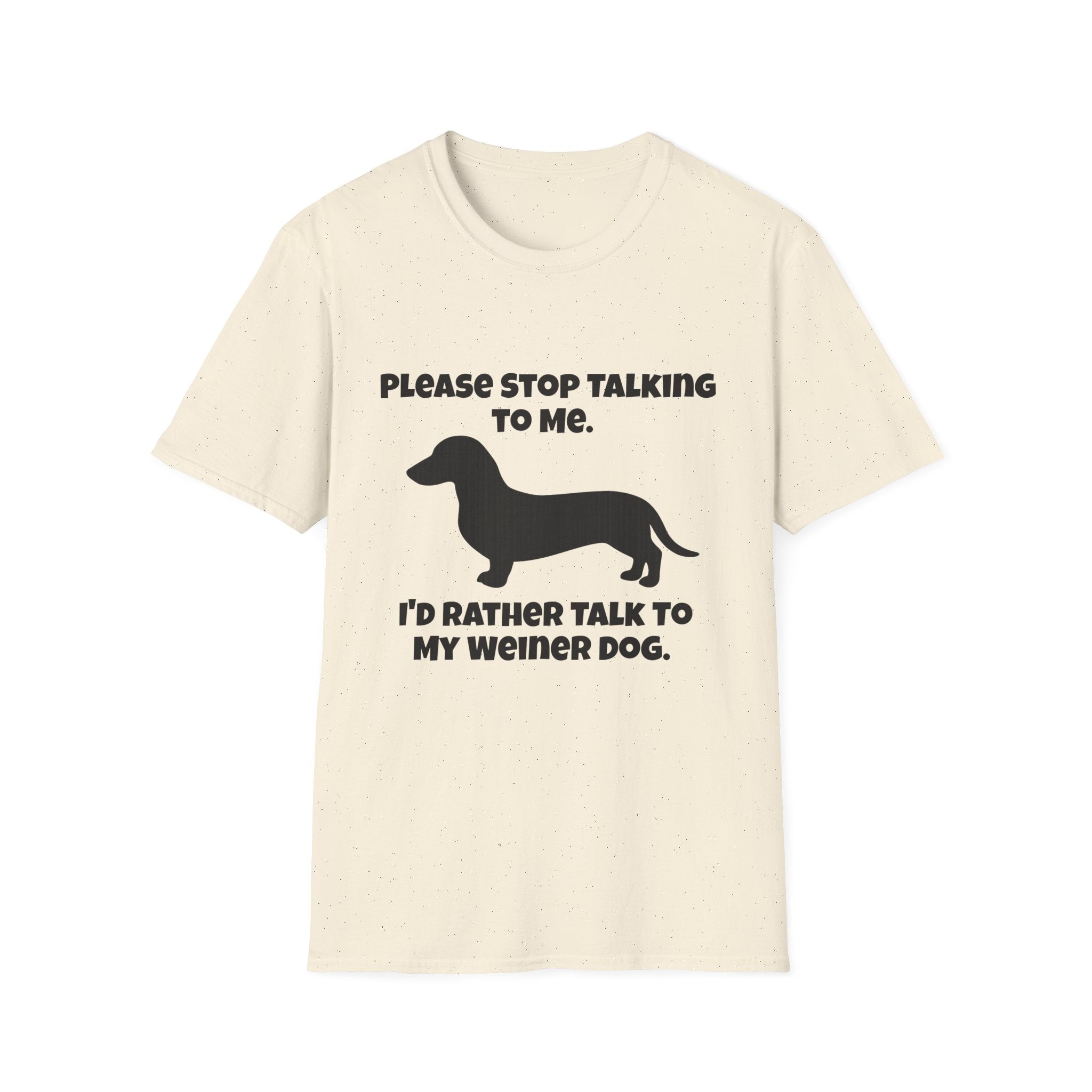 Stop Talking To Me I'd Rather Be Talking To My Weiner Dog T-Shirt