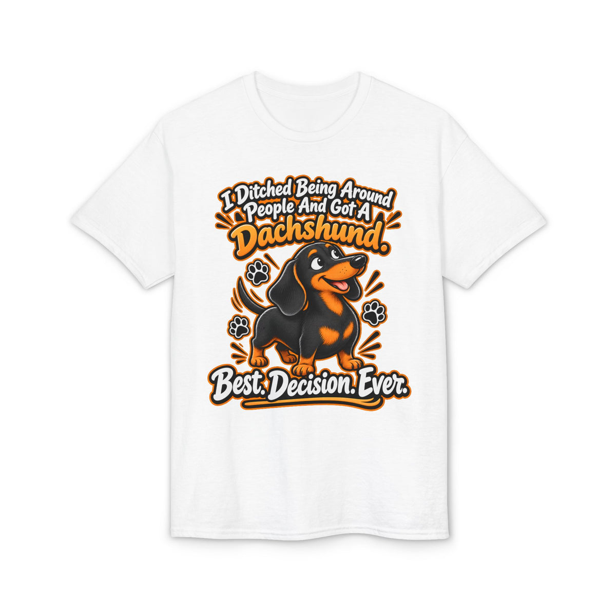 I Ditched Being Around People And Got A Dachshund. Best. Decision. Ever. Men's T-Shirt