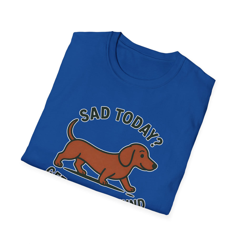Sad Today? Get A Dachshund T-Shirt