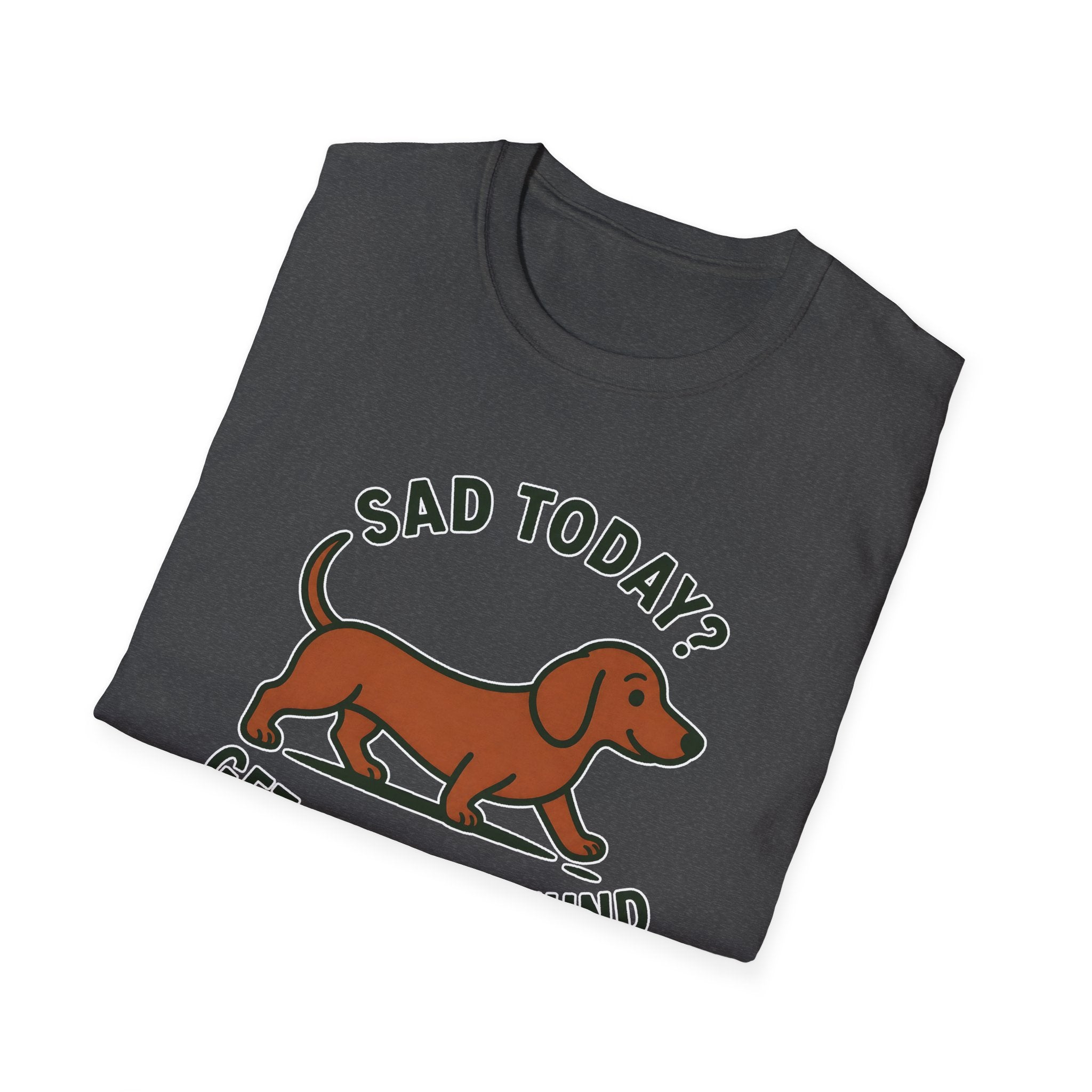 Sad Today? Get A Dachshund T-Shirt