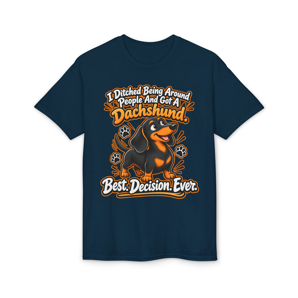 I Ditched Being Around People And Got A Dachshund. Best. Decision. Ever. Men's T-Shirt