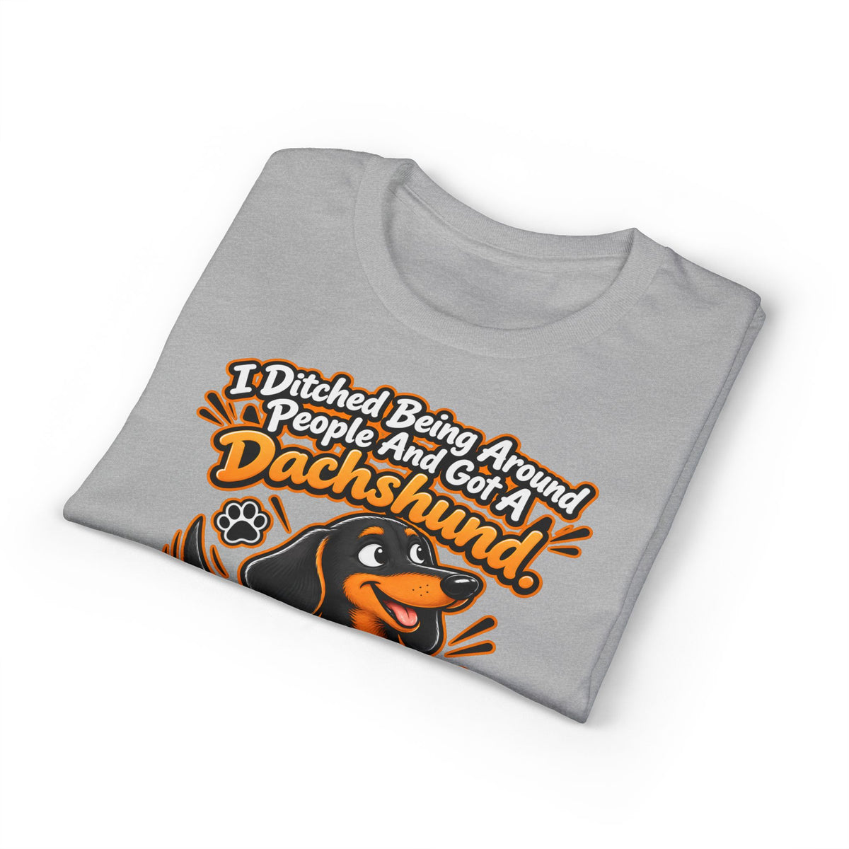 I Ditched Being Around People And Got A Dachshund. Best. Decision. Ever. Men's T-Shirt