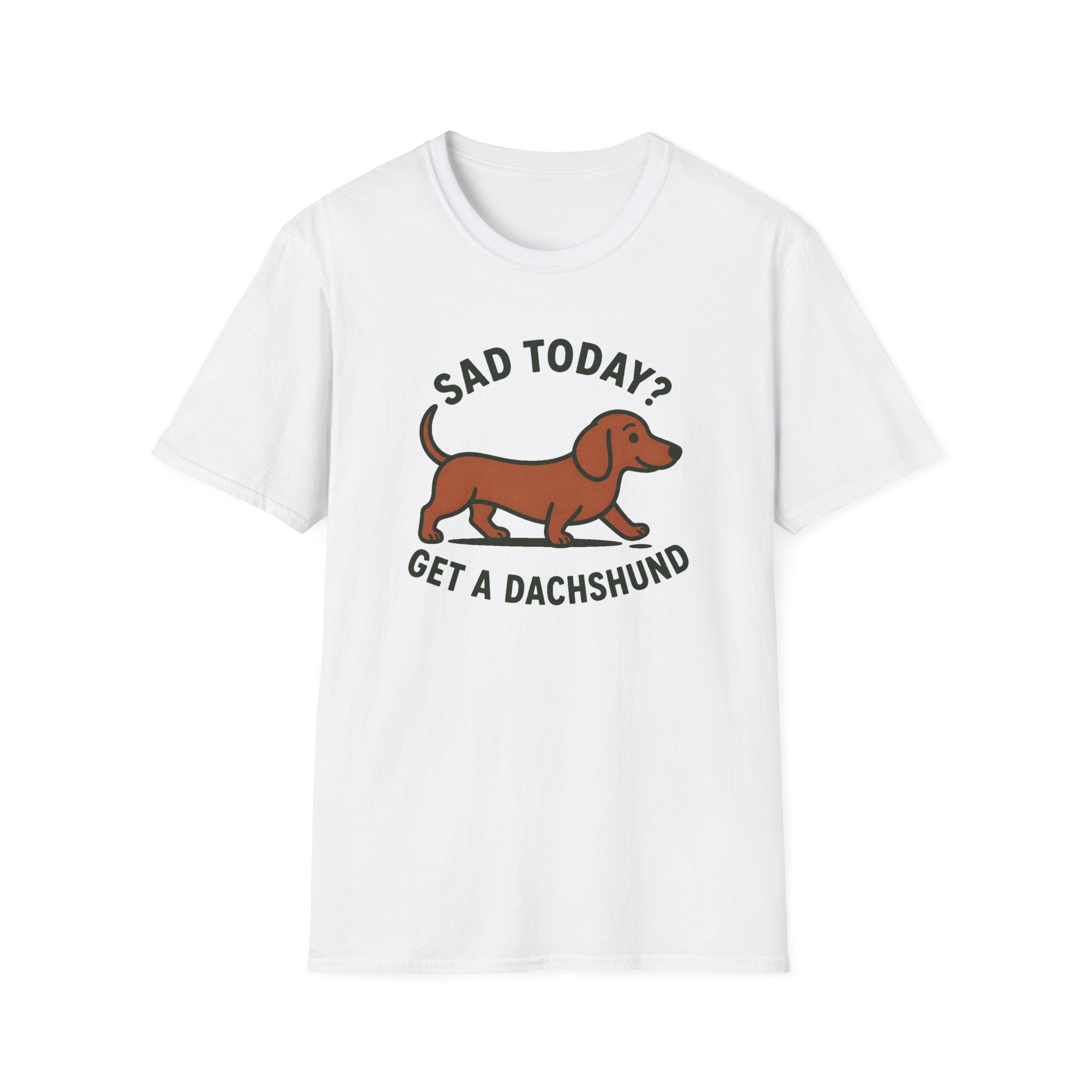 Sad Today? Get A Dachshund T-Shirt