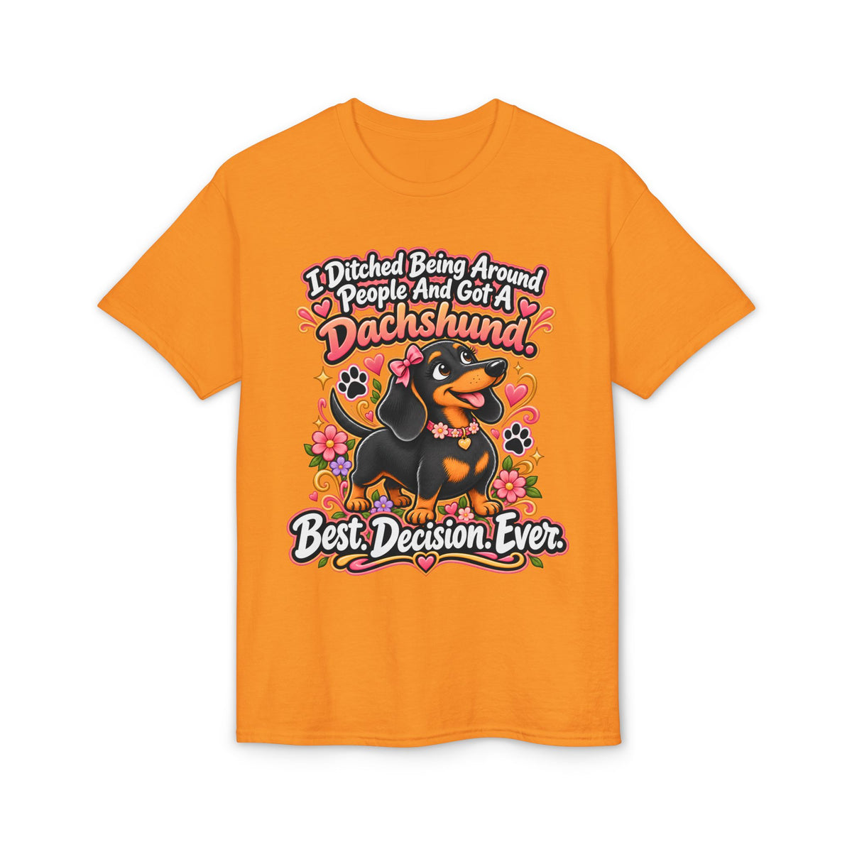 I Ditched Being Around People And Got A Dachshund. Best. Decision. Ever. Women's T-Shirt
