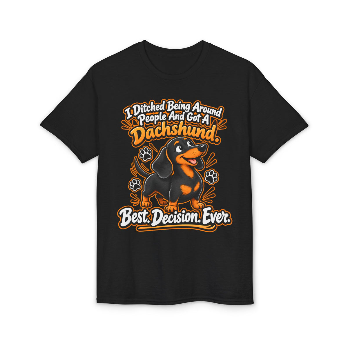 I Ditched Being Around People And Got A Dachshund. Best. Decision. Ever. Men's T-Shirt