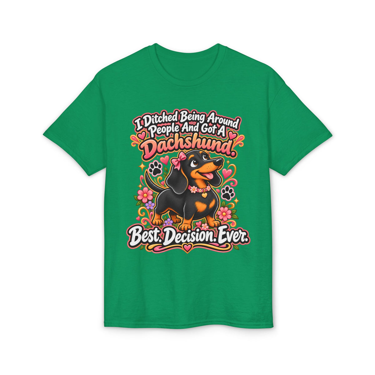 I Ditched Being Around People And Got A Dachshund. Best. Decision. Ever. Women's T-Shirt