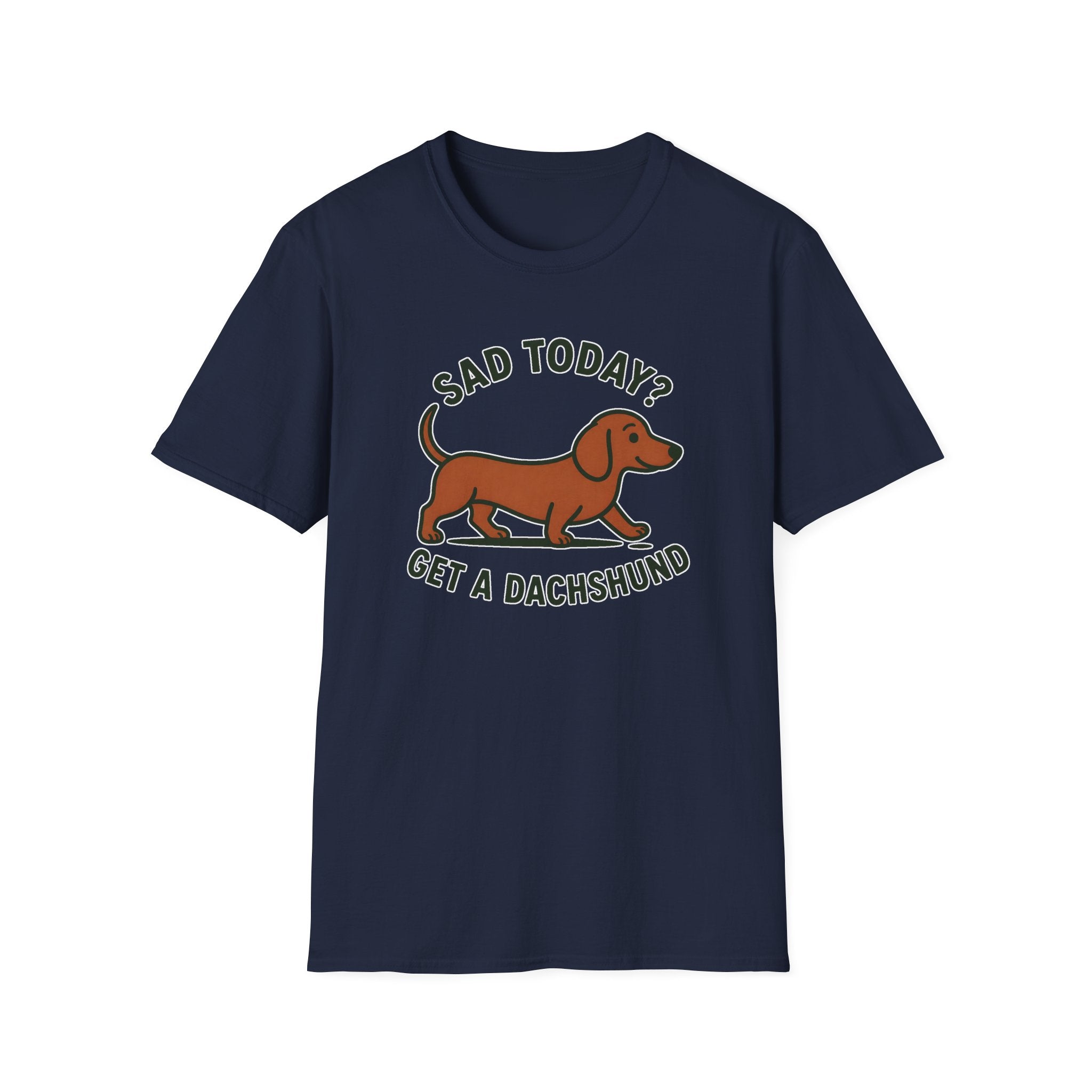 Sad Today? Get A Dachshund T-Shirt