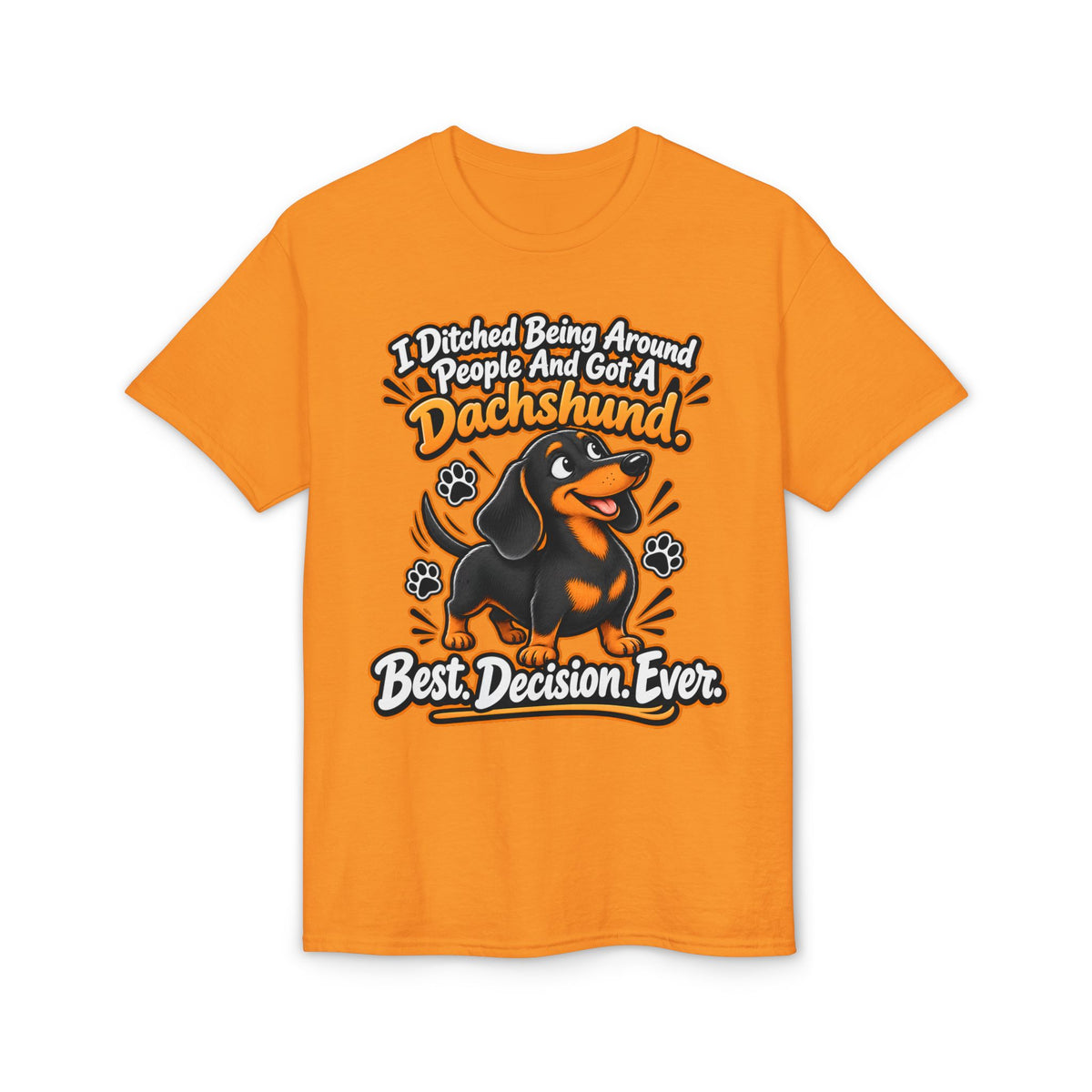 I Ditched Being Around People And Got A Dachshund. Best. Decision. Ever. Men's T-Shirt