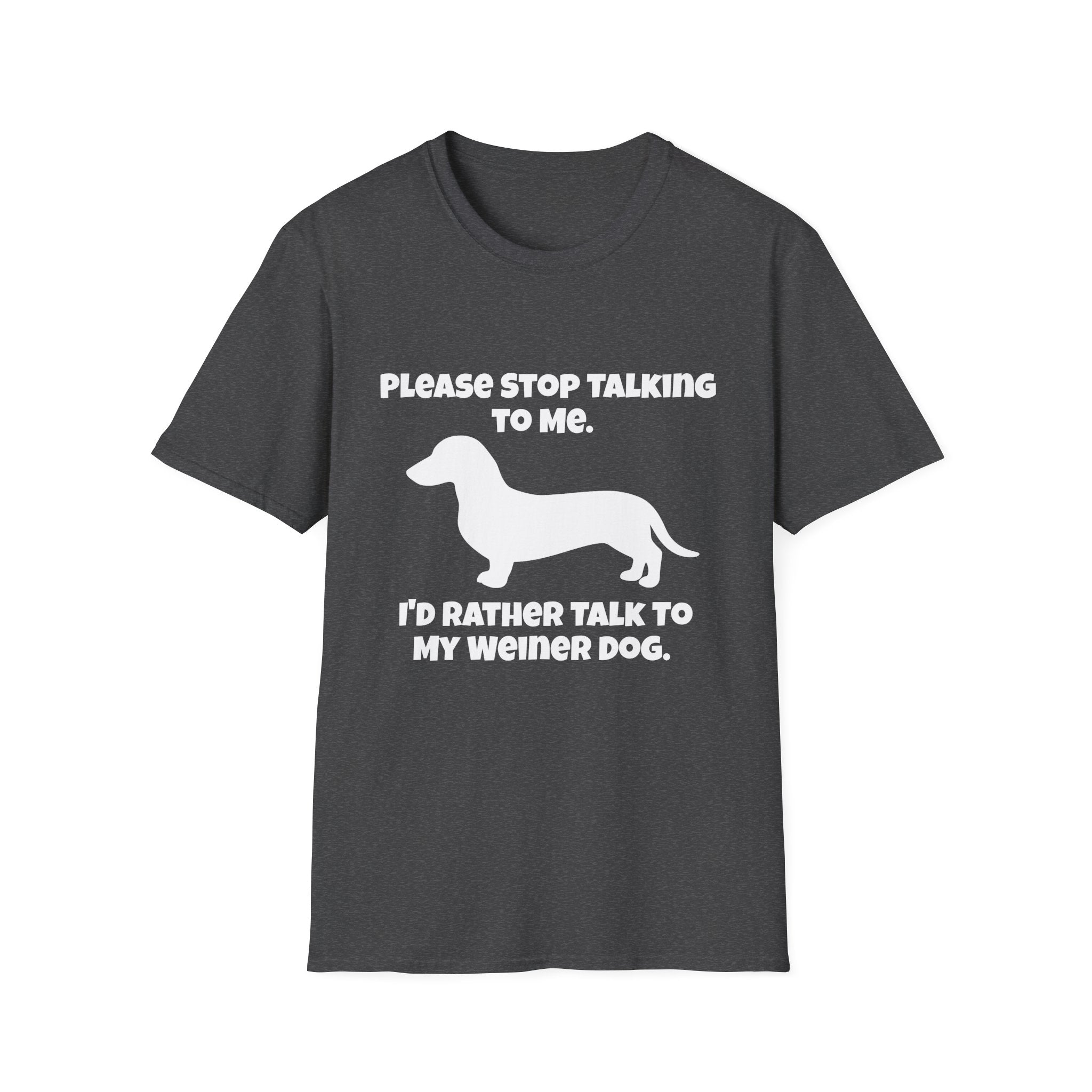 Stop Talking To Me I'd Rather Be Talking To My Weiner Dog T-Shirt