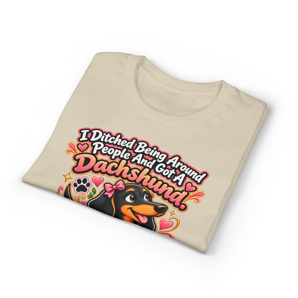 I Ditched Being Around People And Got A Dachshund. Best. Decision. Ever. Women's T-Shirt