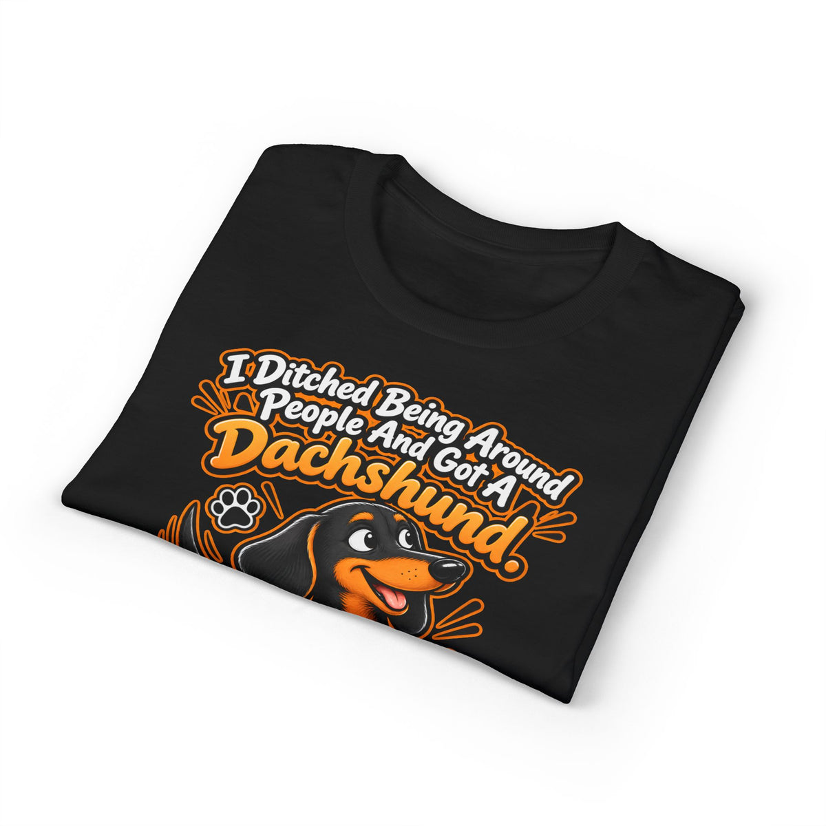 I Ditched Being Around People And Got A Dachshund. Best. Decision. Ever. Men's T-Shirt