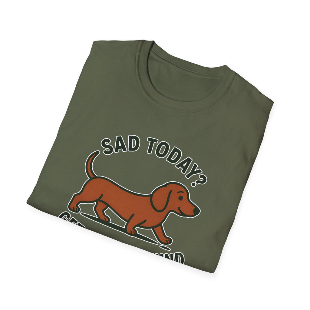 Sad Today? Get A Dachshund T-Shirt