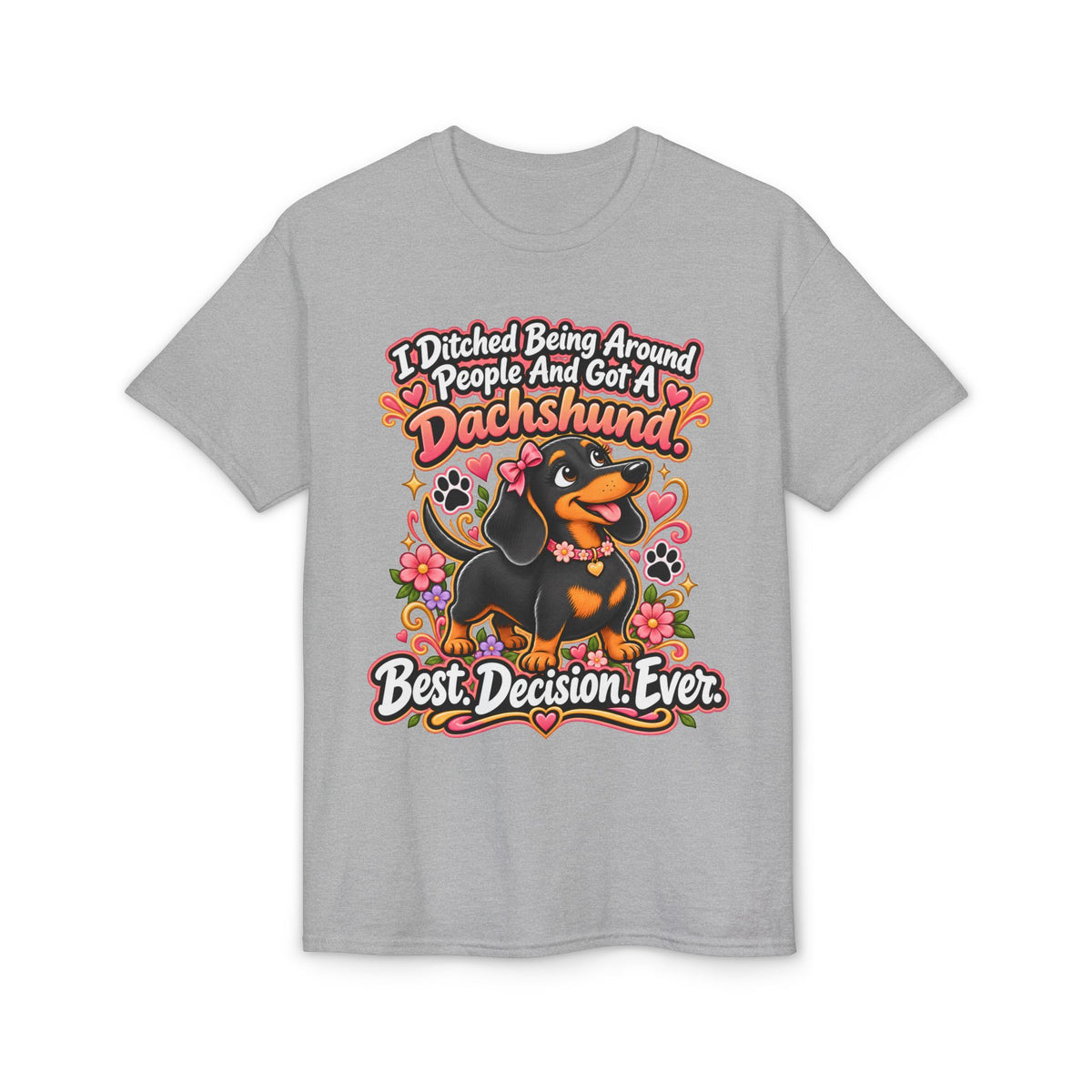 I Ditched Being Around People And Got A Dachshund. Best. Decision. Ever. Women's T-Shirt