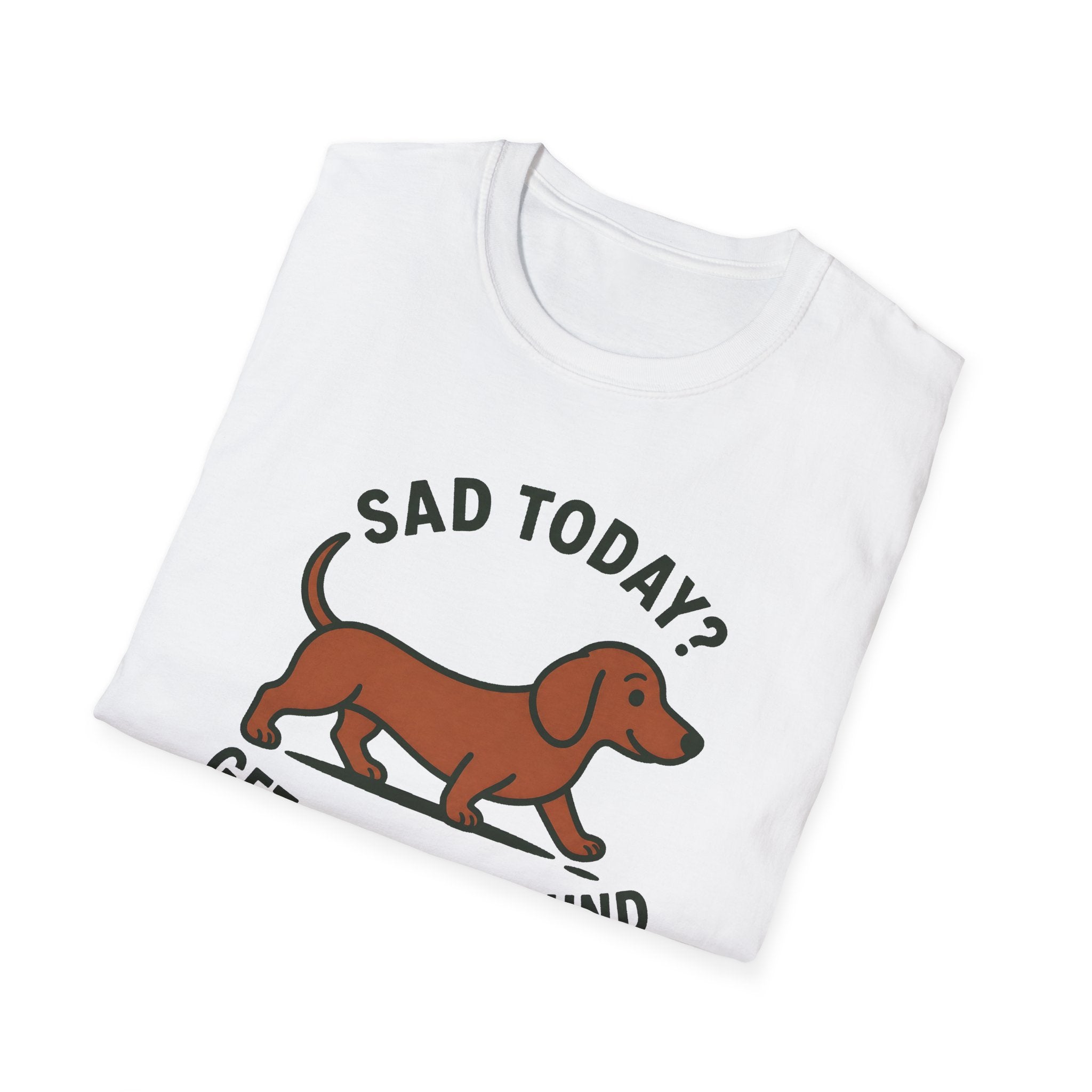Sad Today? Get A Dachshund T-Shirt