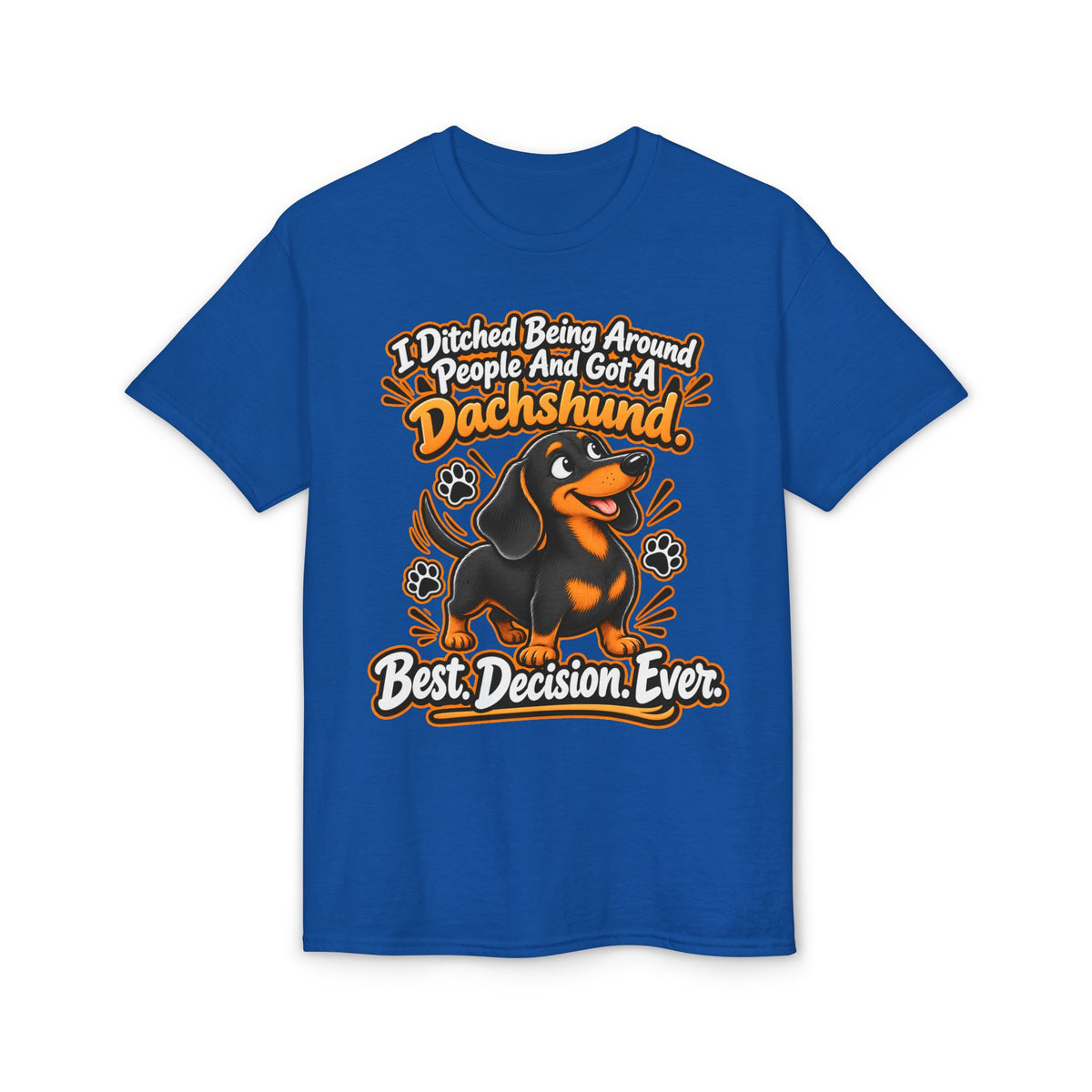 I Ditched Being Around People And Got A Dachshund. Best. Decision. Ever. Men's T-Shirt