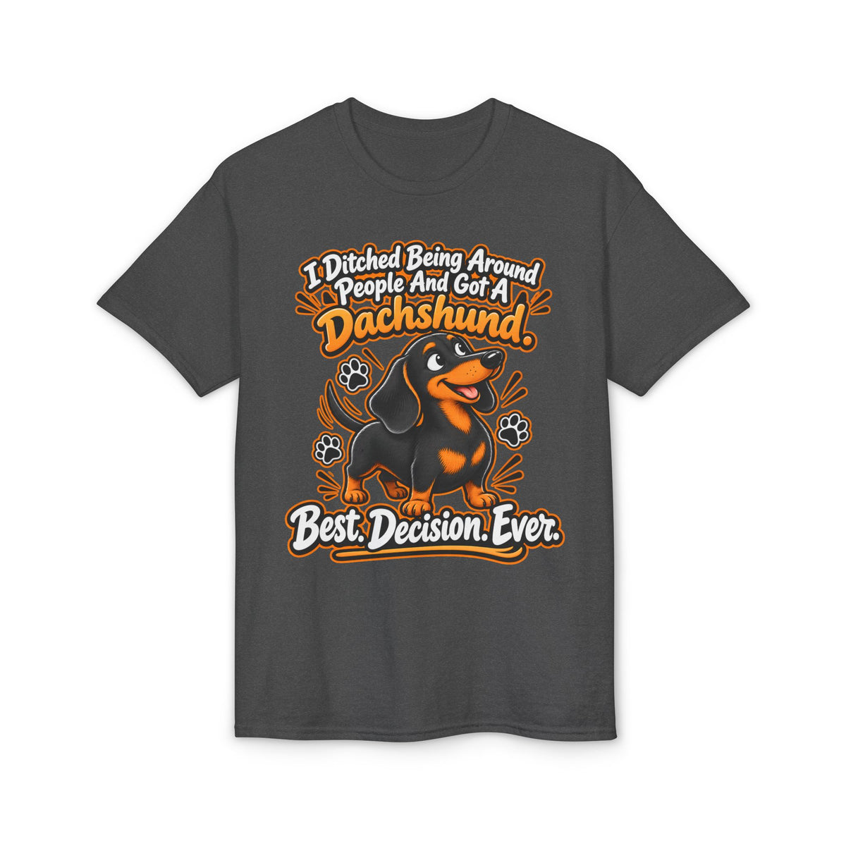 I Ditched Being Around People And Got A Dachshund. Best. Decision. Ever. Men's T-Shirt