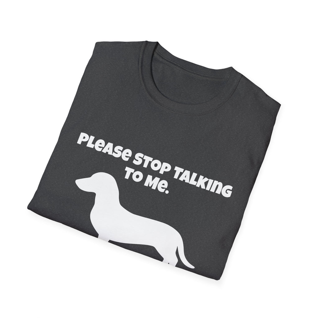 Stop Talking To Me I'd Rather Be Talking To My Weiner Dog T-Shirt