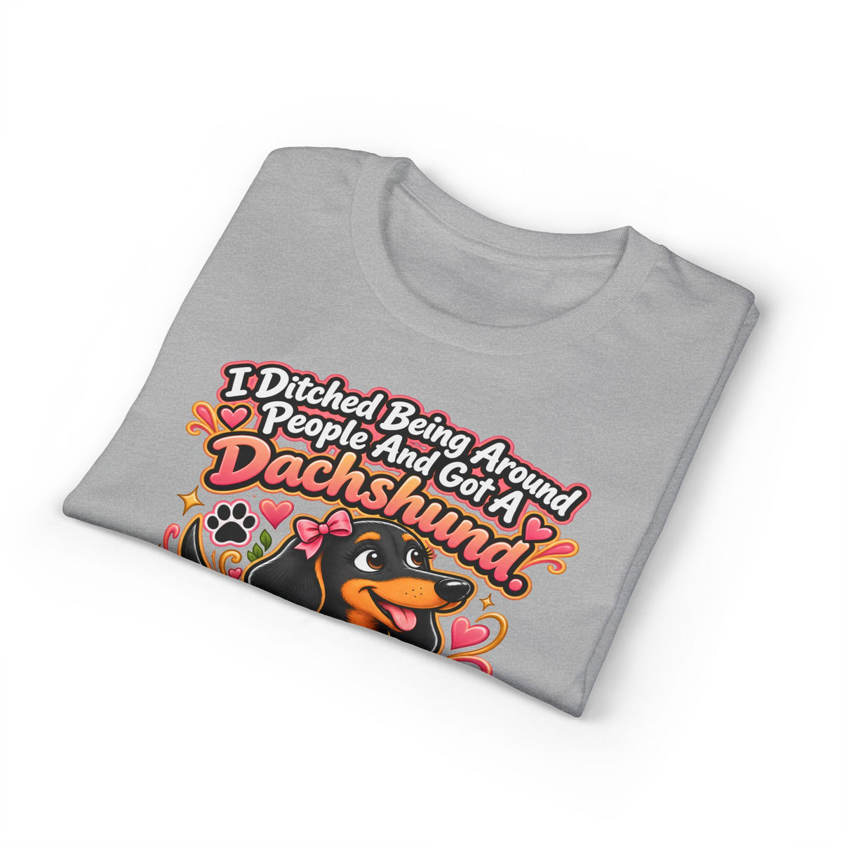 I Ditched Being Around People And Got A Dachshund. Best. Decision. Ever. Women's T-Shirt