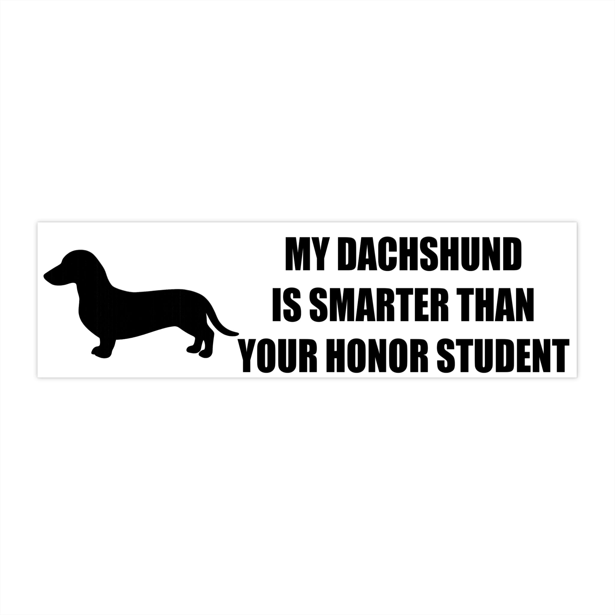 My Dachshund Is Smarter Than Your Honor Student White Bumper Sticker