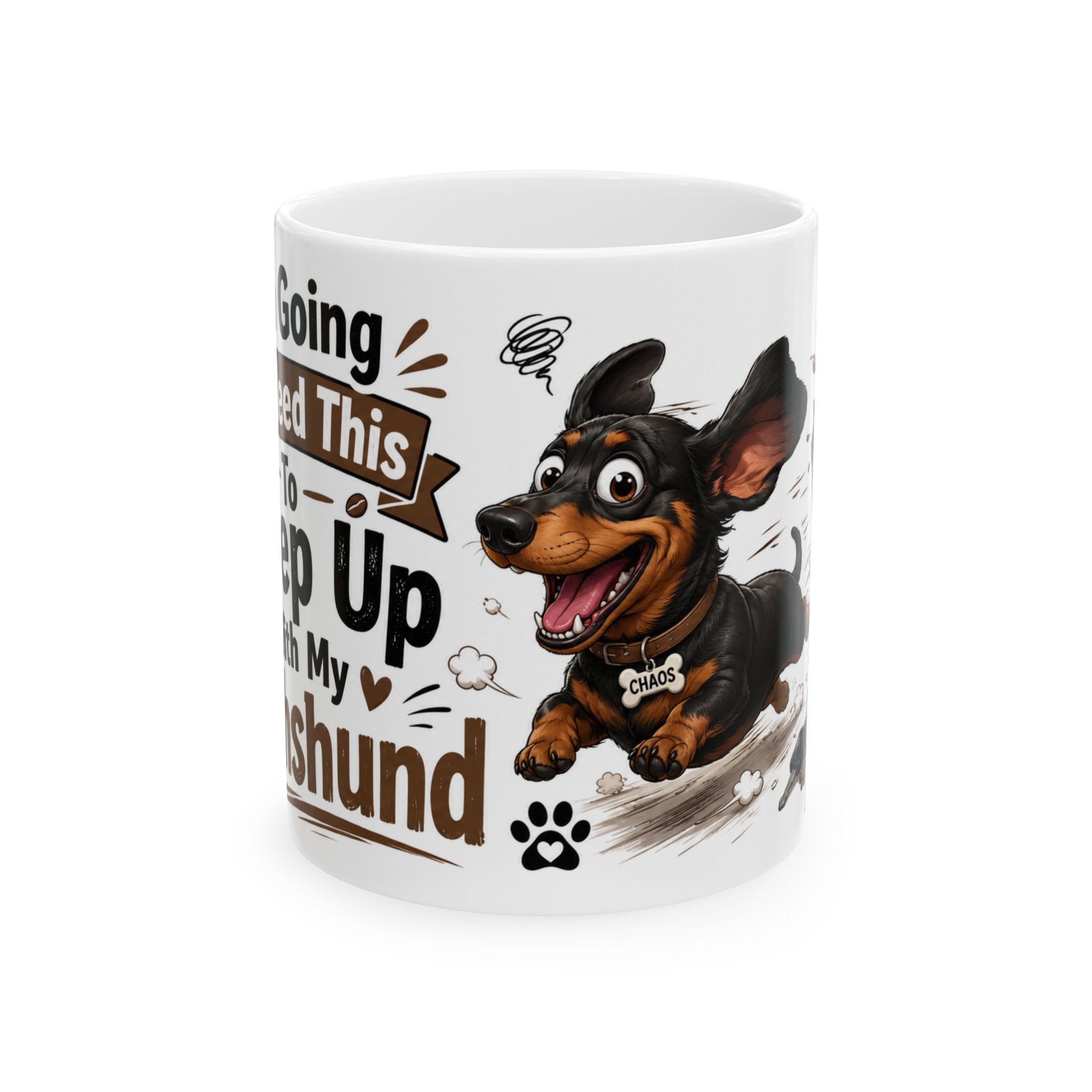 I'm Going To Need This To Keep Up With My Dachshund Ceramic Coffee Mug