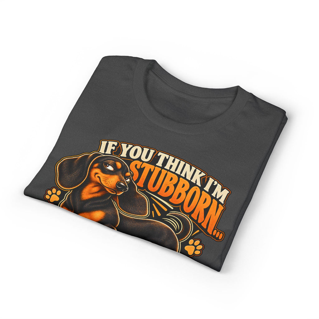 If You Think I'm Stubborn You Should Meet My Weiner Dog T-Shirt