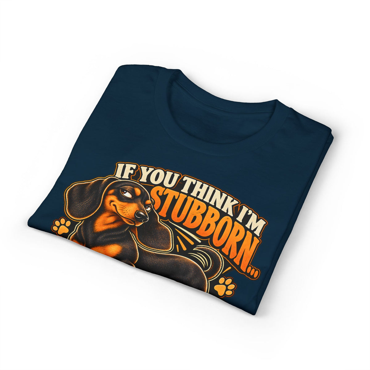If You Think I'm Stubborn You Should Meet My Weiner Dog T-Shirt