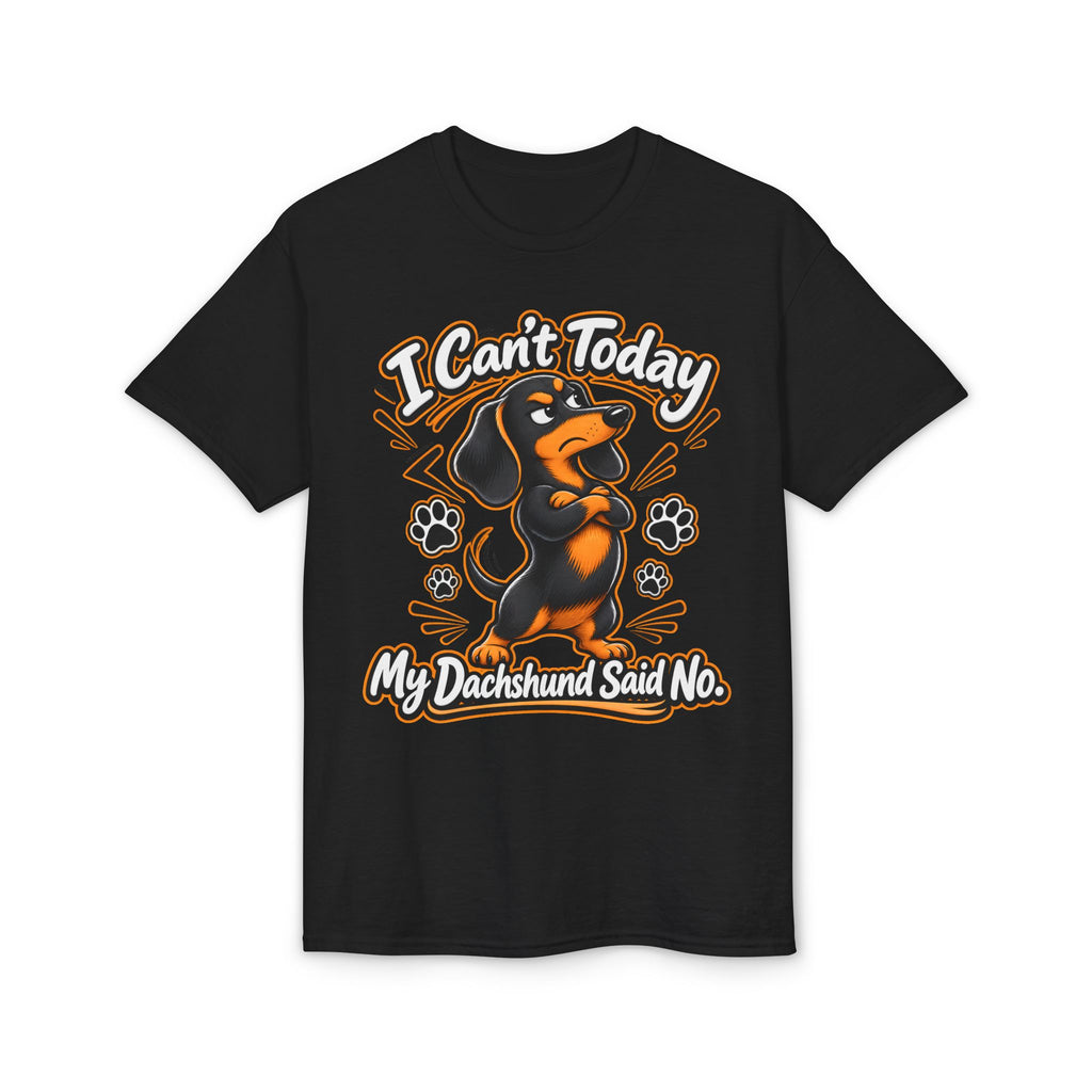 I Can't Today My Dachshund Said No T-Shirt