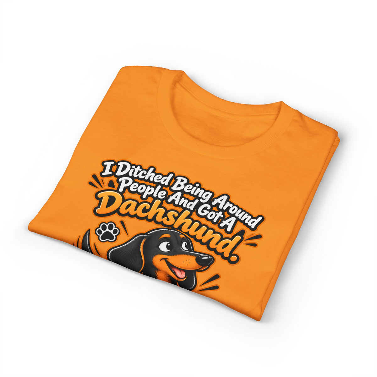 I Ditched Being Around People And Got A Dachshund. Best. Decision. Ever. Men's T-Shirt