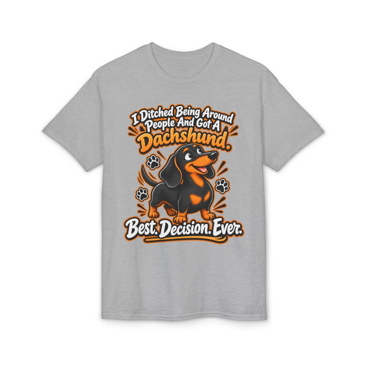 I Ditched Being Around People And Got A Dachshund. Best. Decision. Ever. Men's T-Shirt