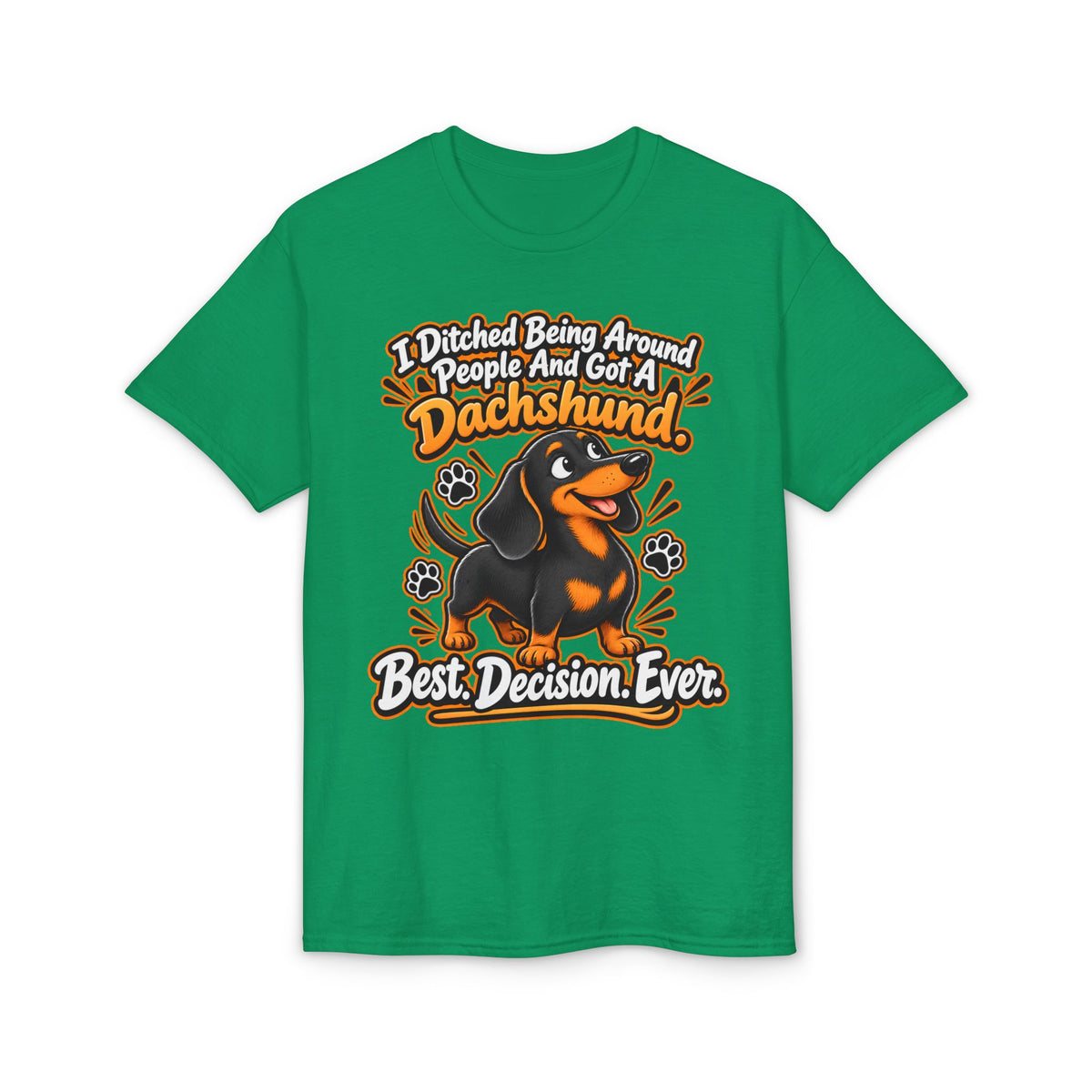 I Ditched Being Around People And Got A Dachshund. Best. Decision. Ever. Men's T-Shirt