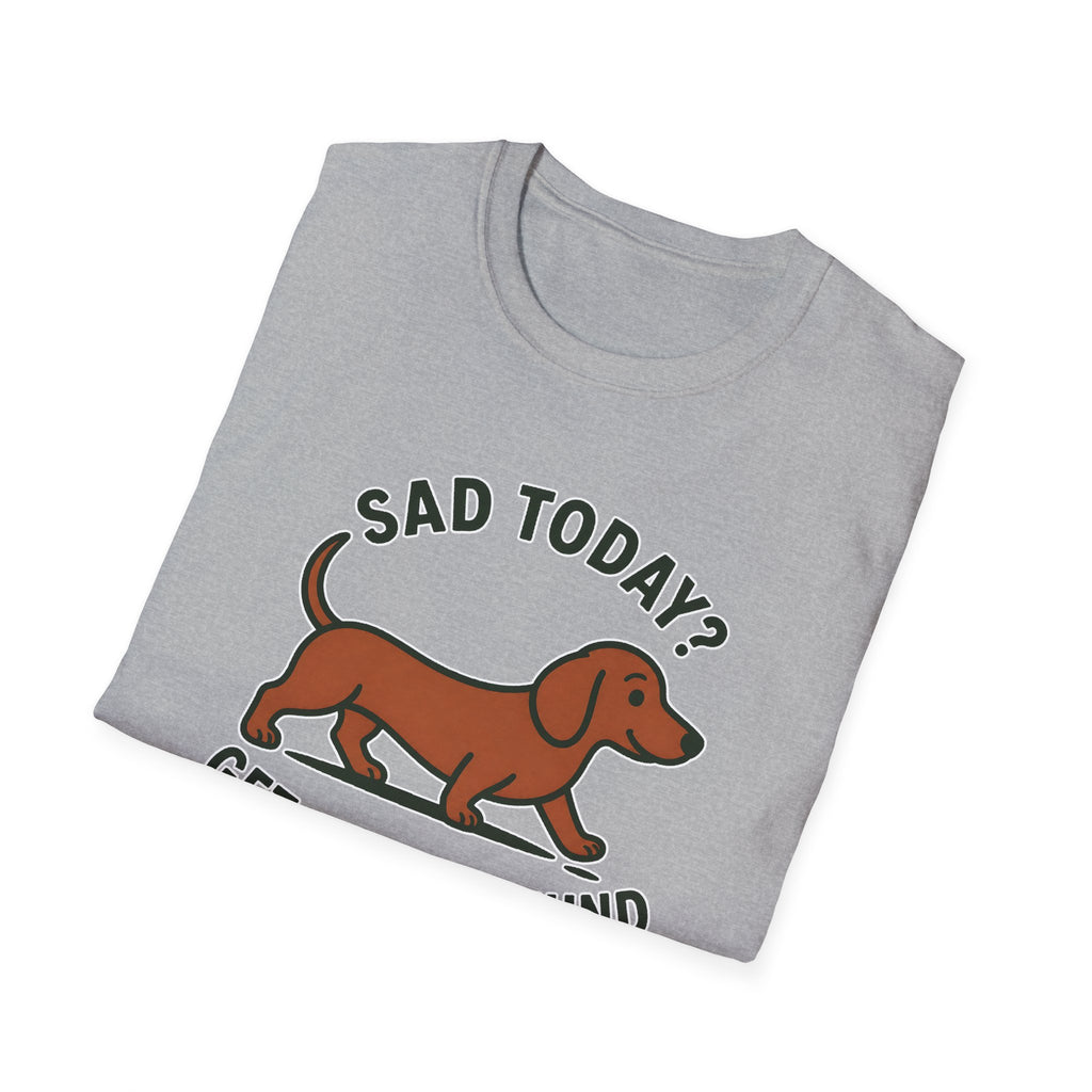 Sad Today? Get A Dachshund T-Shirt