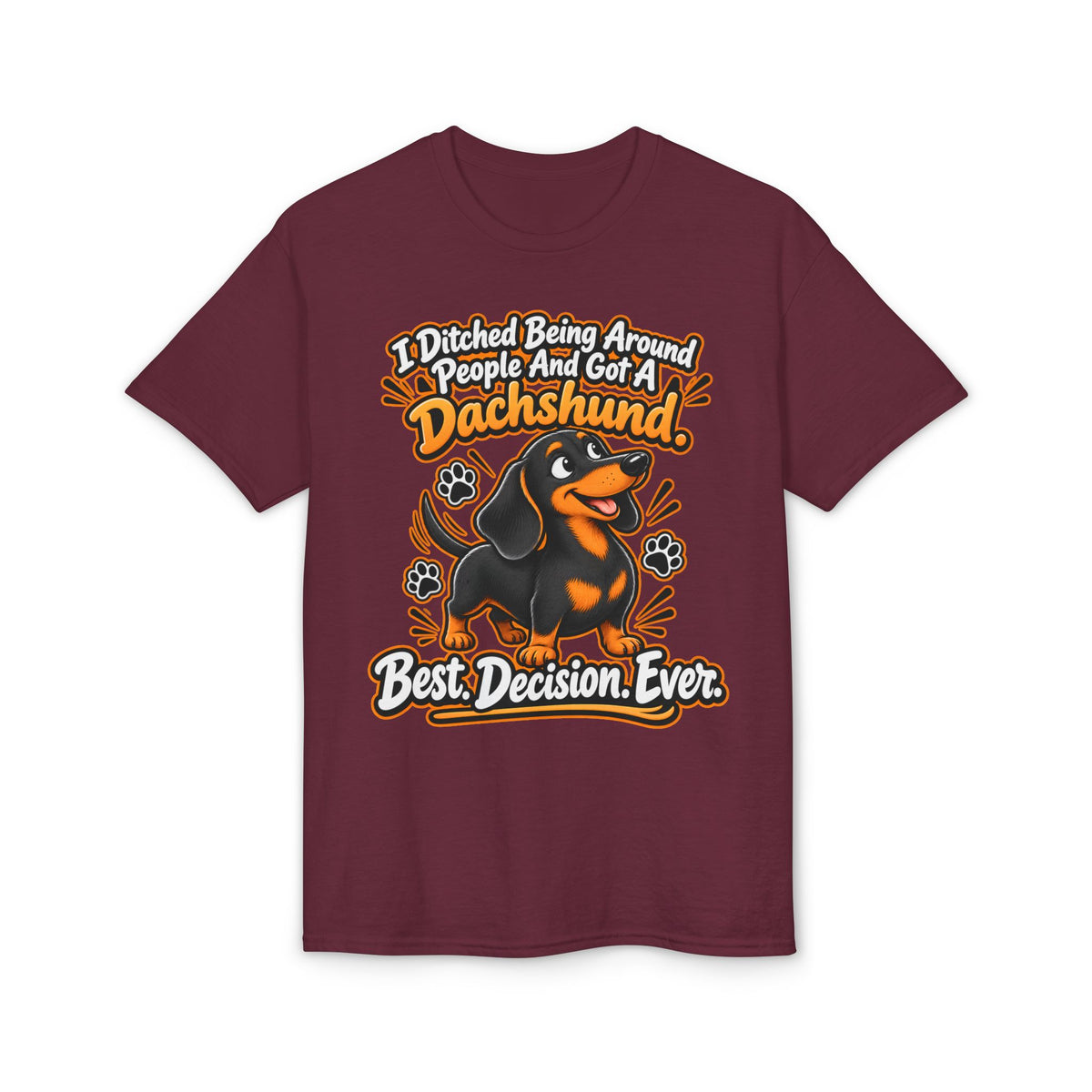 I Ditched Being Around People And Got A Dachshund. Best. Decision. Ever. Men's T-Shirt