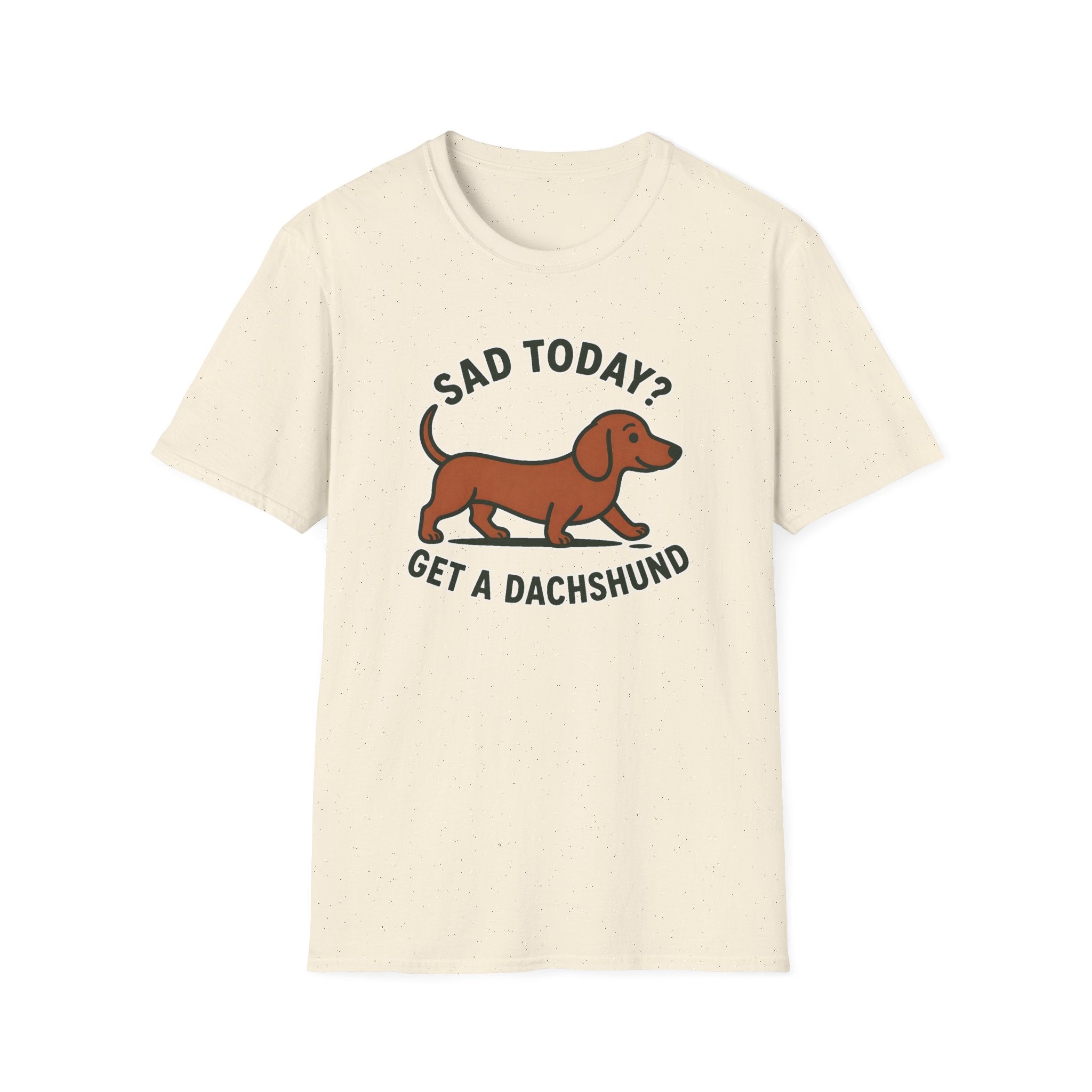 Sad Today? Get A Dachshund T-Shirt