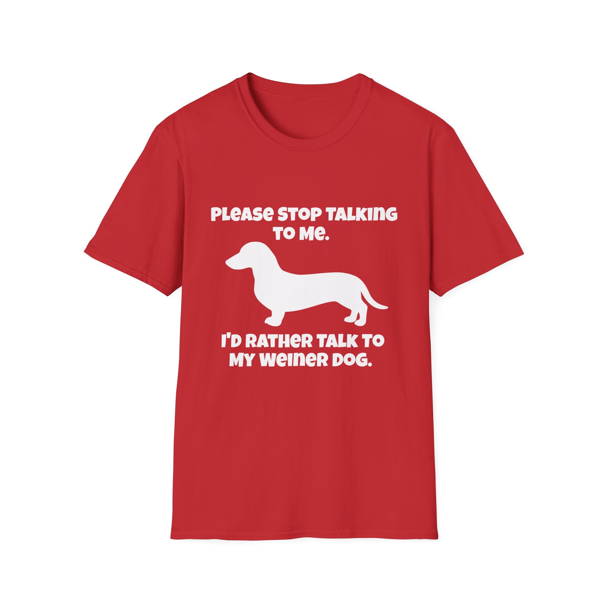 Stop Talking To Me I'd Rather Be Talking To My Weiner Dog T-Shirt