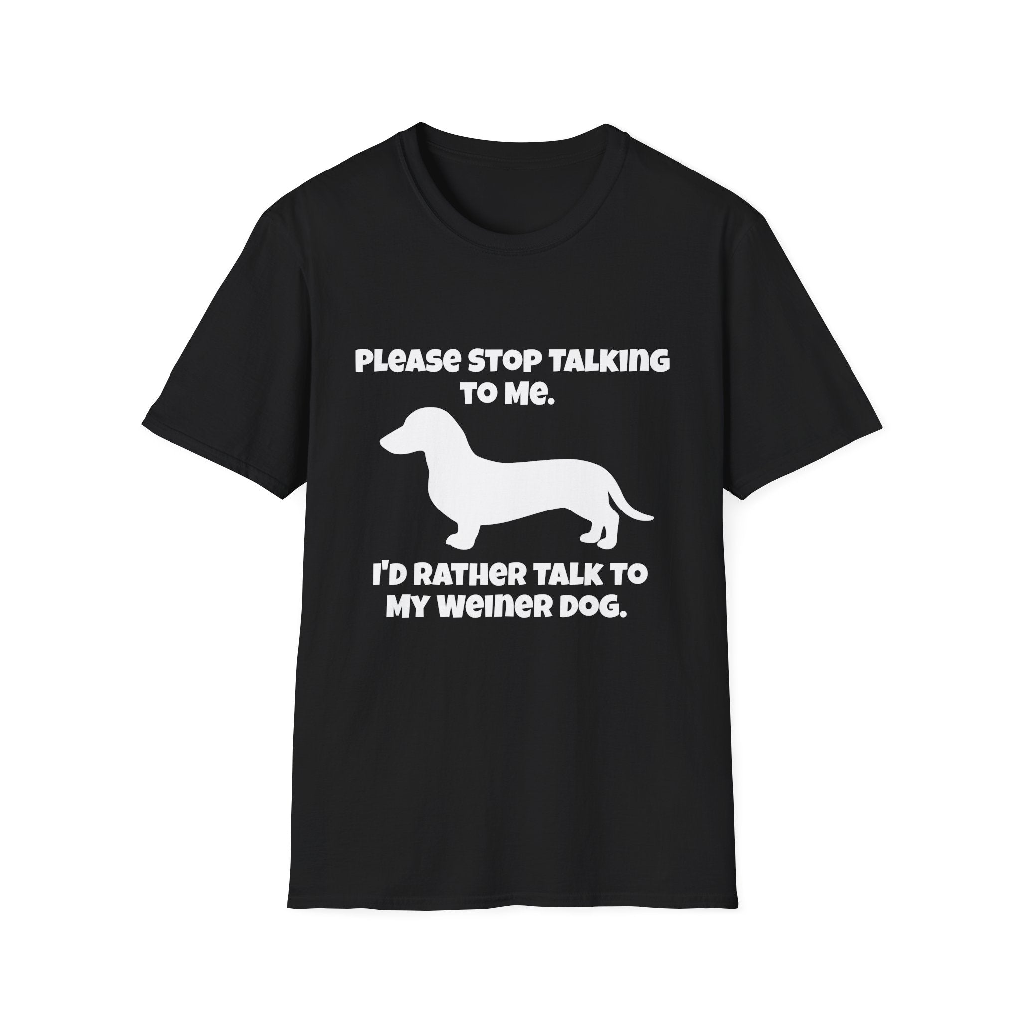 Stop Talking To Me I'd Rather Be Talking To My Weiner Dog T-Shirt