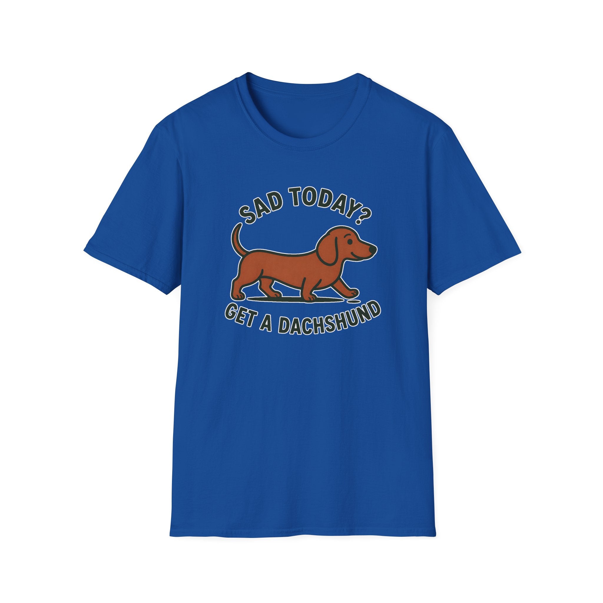 Sad Today? Get A Dachshund T-Shirt