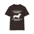 If You Think I'm Stubborn T-Shirt