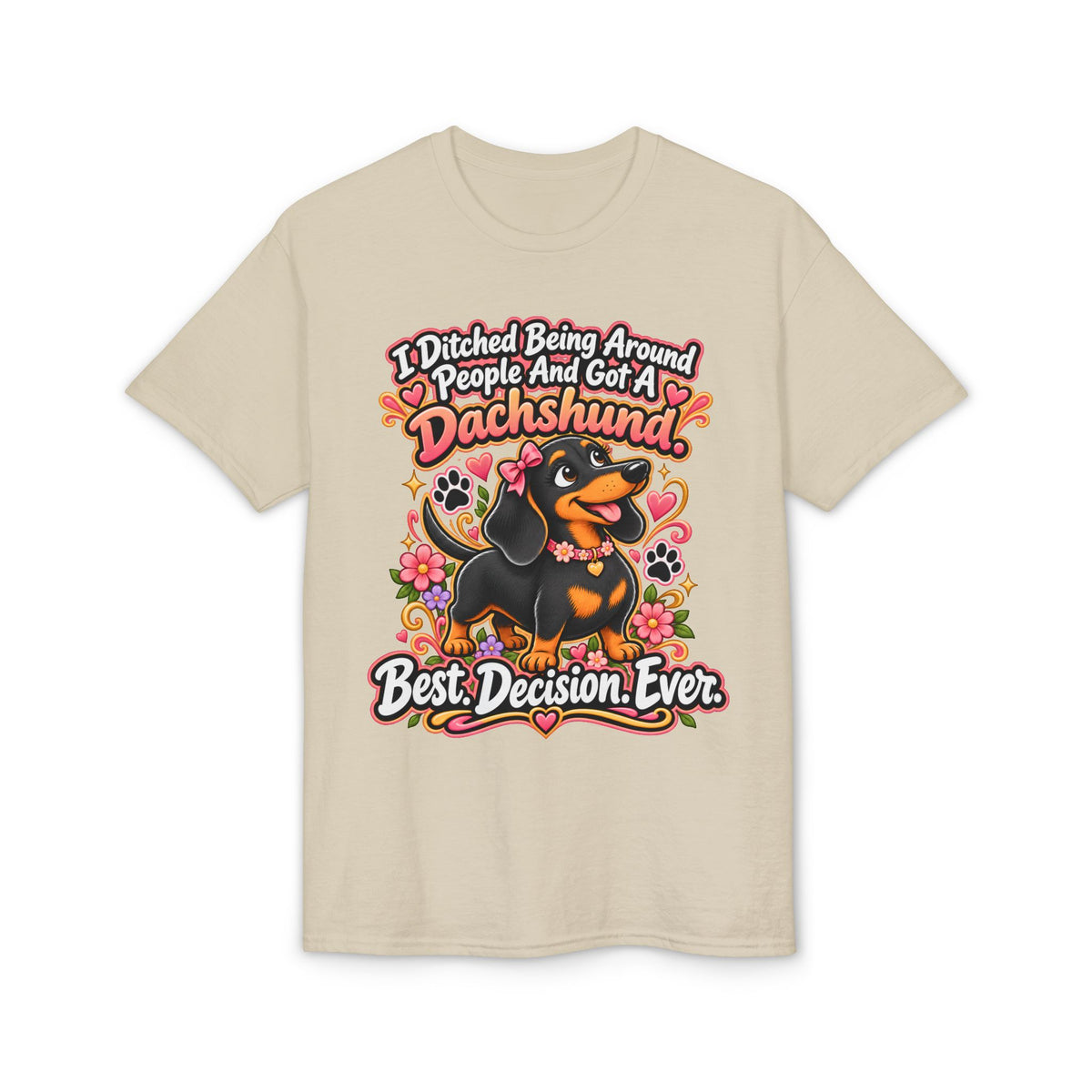 I Ditched Being Around People And Got A Dachshund. Best. Decision. Ever. Women's T-Shirt
