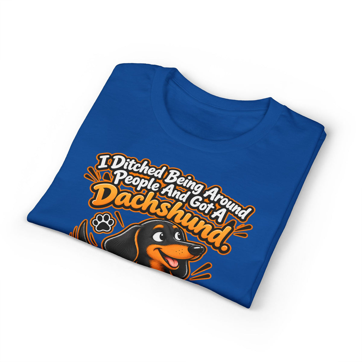 I Ditched Being Around People And Got A Dachshund. Best. Decision. Ever. Men's T-Shirt