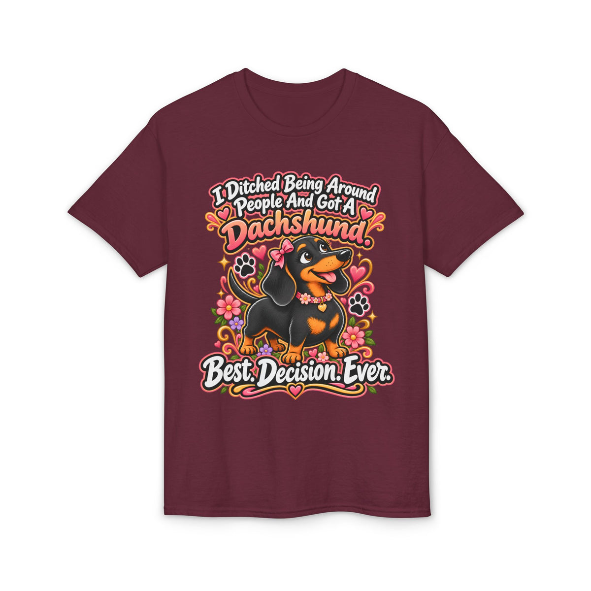 I Ditched Being Around People And Got A Dachshund. Best. Decision. Ever. Women's T-Shirt