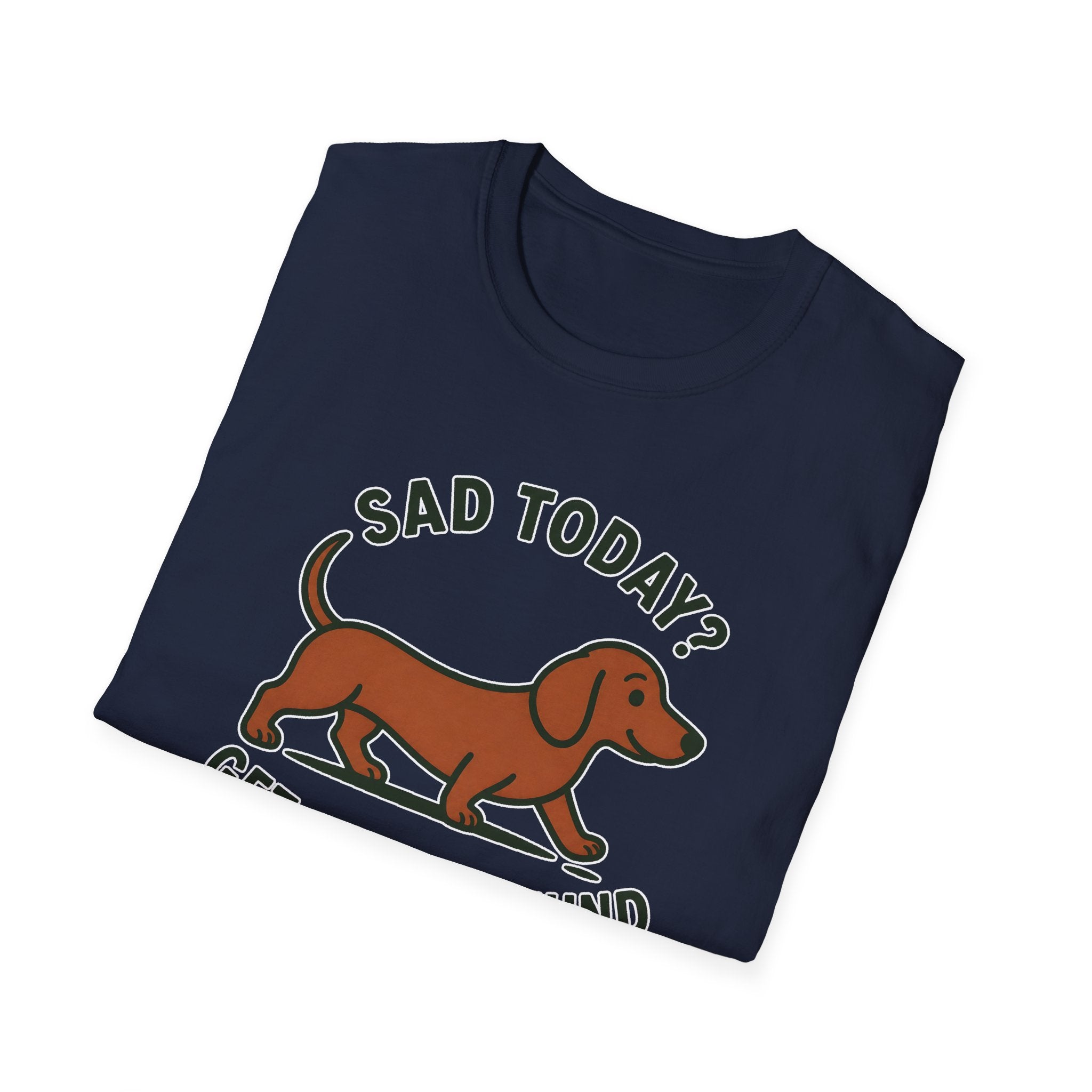 Sad Today? Get A Dachshund T-Shirt