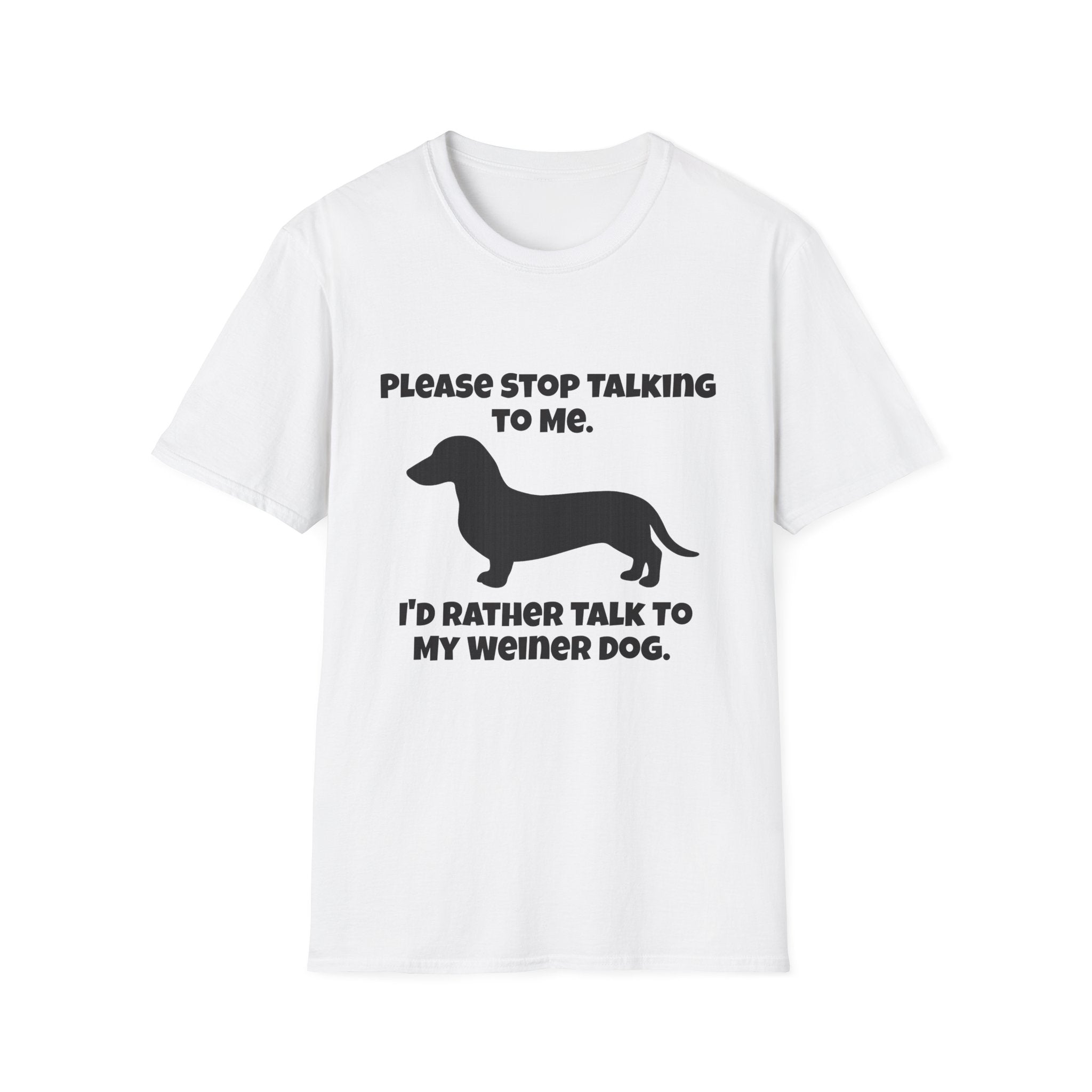 Stop Talking To Me I'd Rather Be Talking To My Weiner Dog T-Shirt