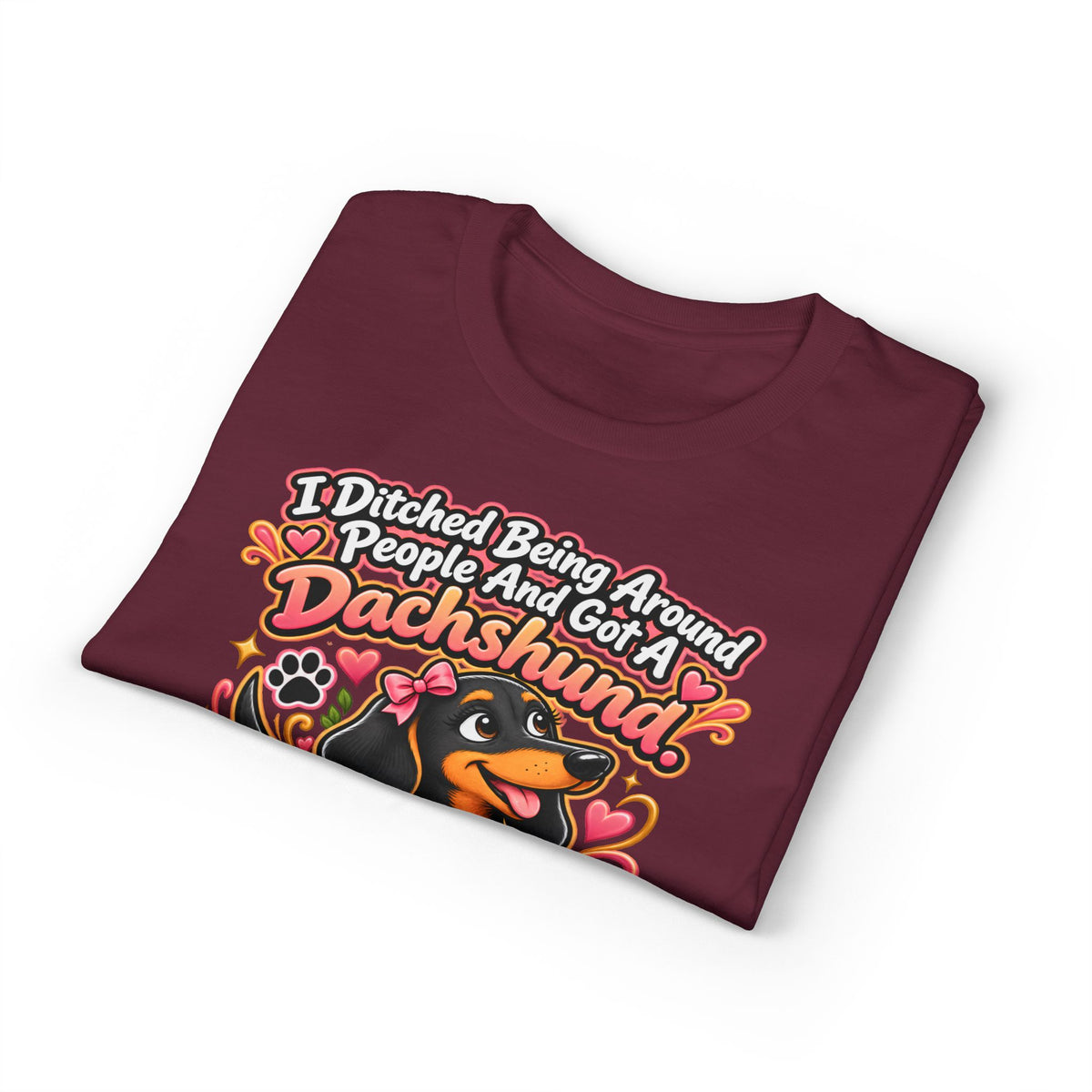 I Ditched Being Around People And Got A Dachshund. Best. Decision. Ever. Women's T-Shirt