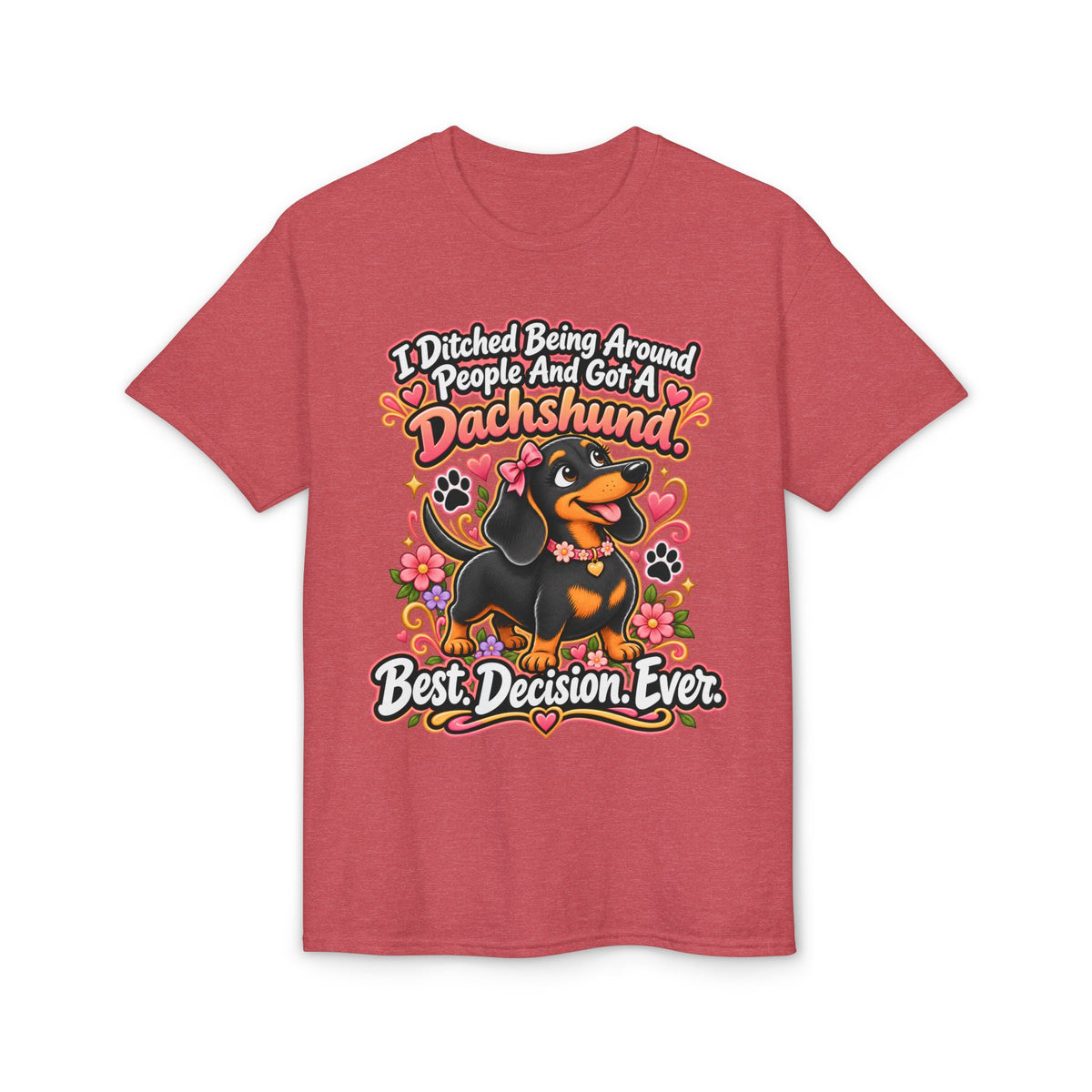 I Ditched Being Around People And Got A Dachshund. Best. Decision. Ever. Women's T-Shirt