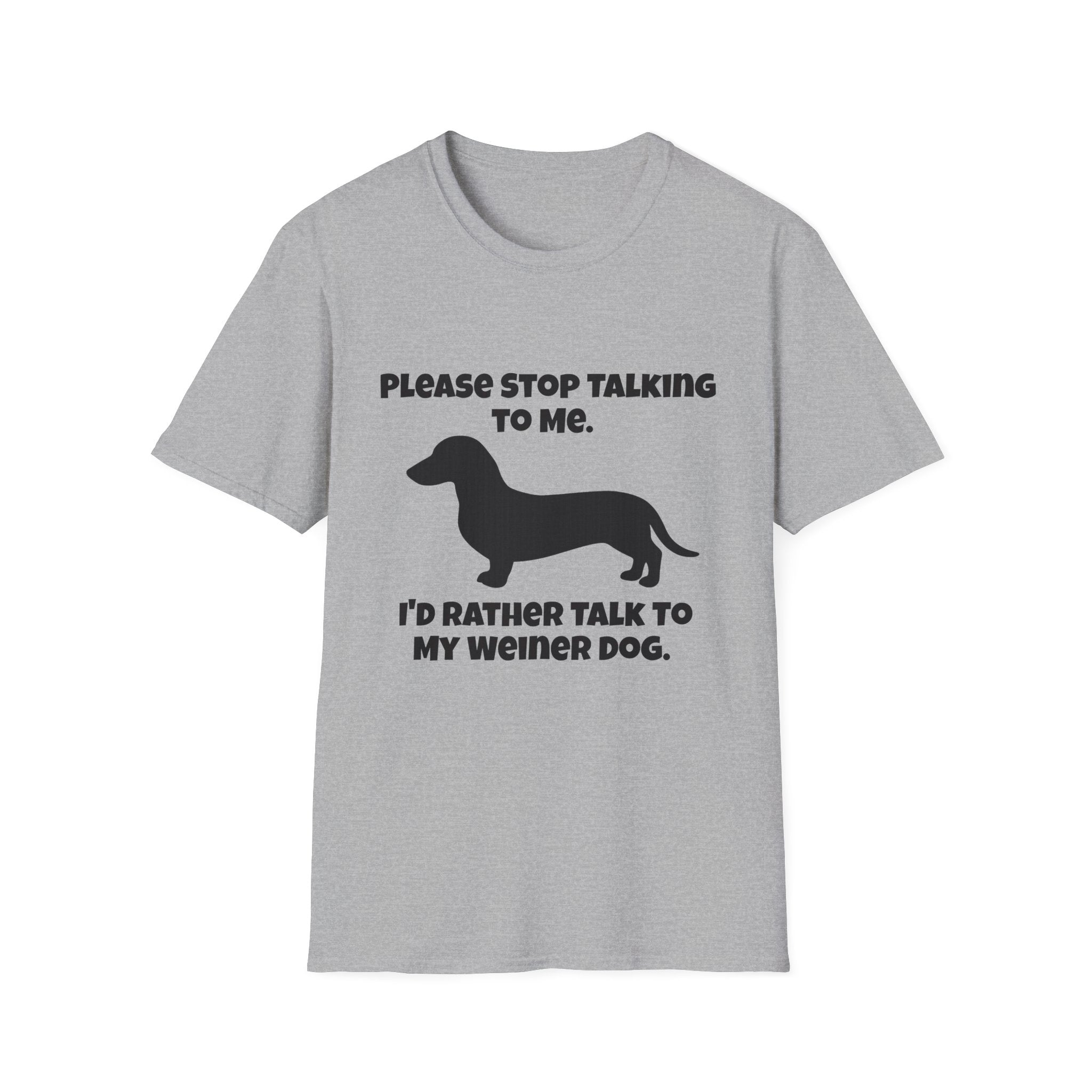 Stop Talking To Me I'd Rather Be Talking To My Weiner Dog T-Shirt