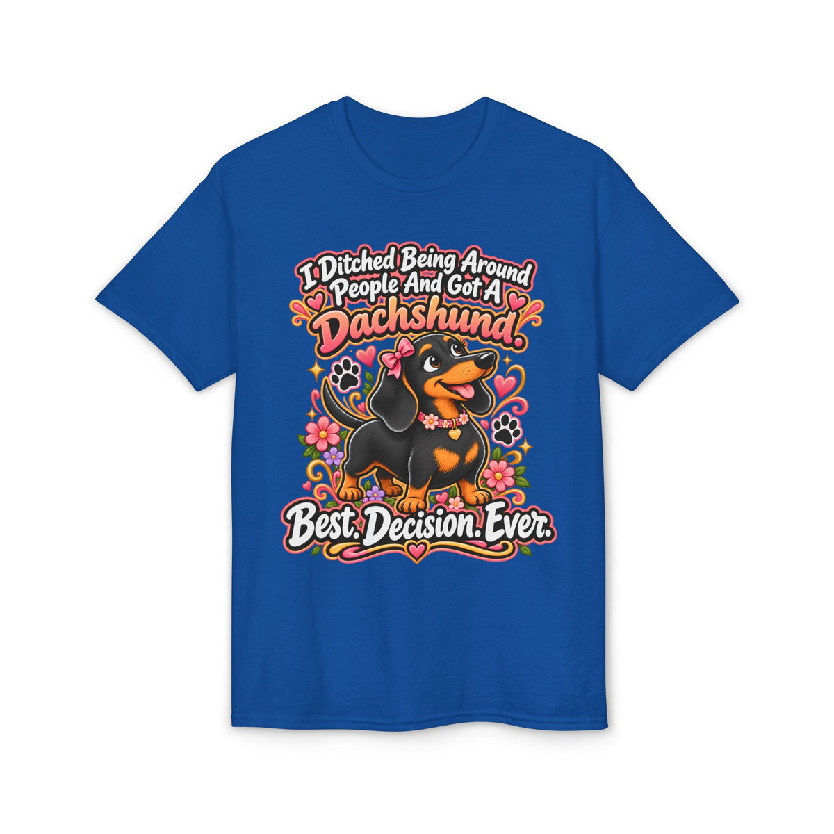 I Ditched Being Around People And Got A Dachshund. Best. Decision. Ever. Women's T-Shirt