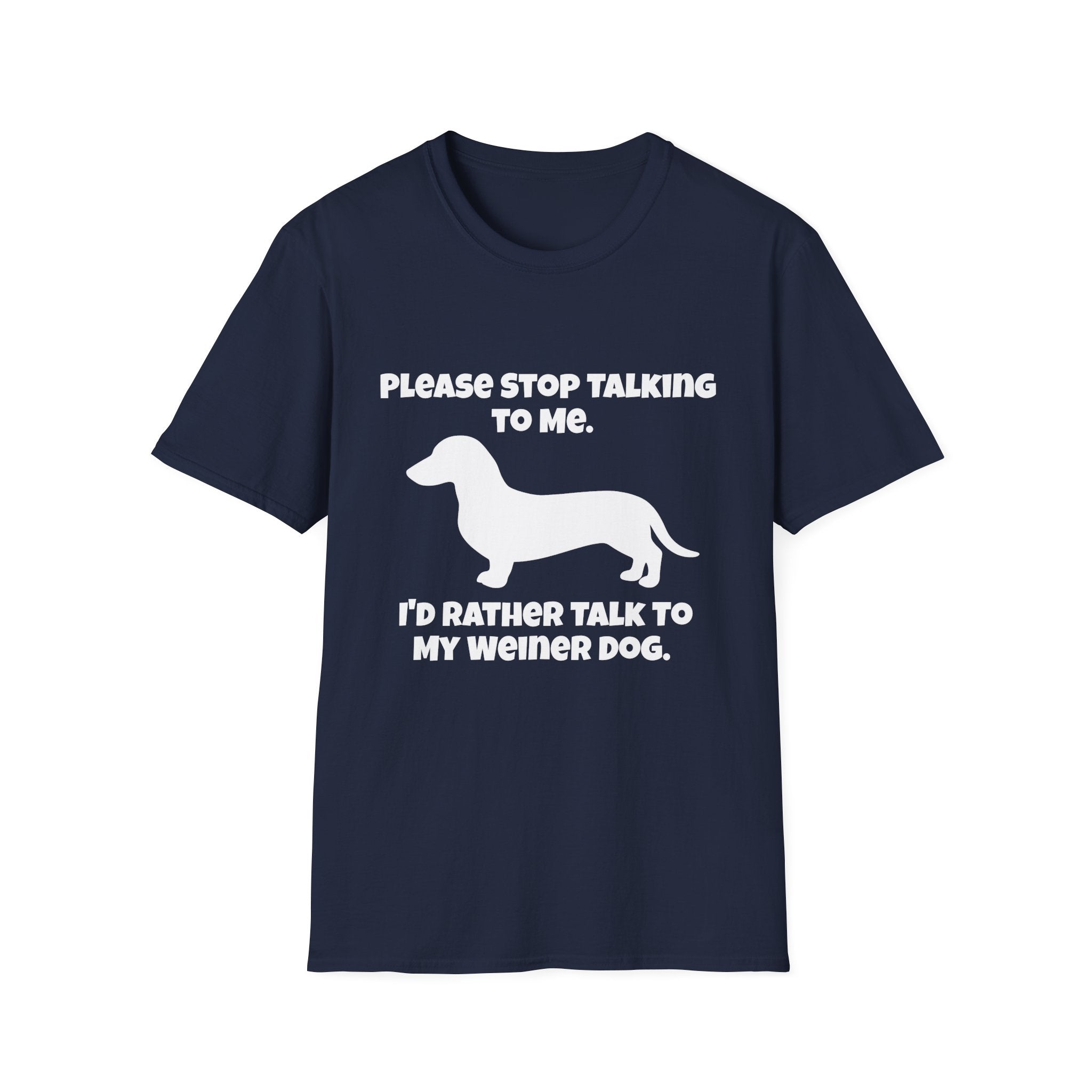 Stop Talking To Me I'd Rather Be Talking To My Weiner Dog T-Shirt