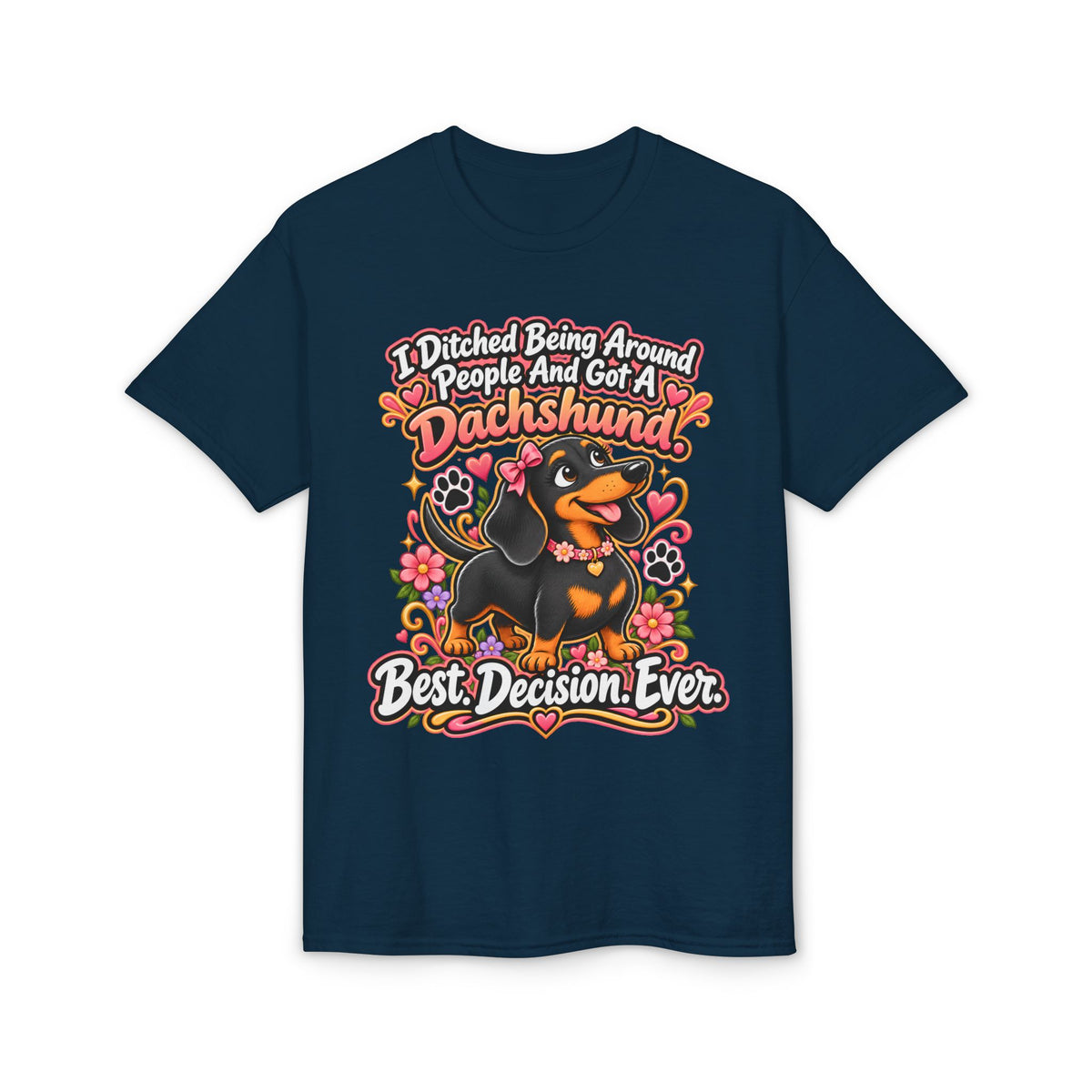 I Ditched Being Around People And Got A Dachshund. Best. Decision. Ever. Women's T-Shirt