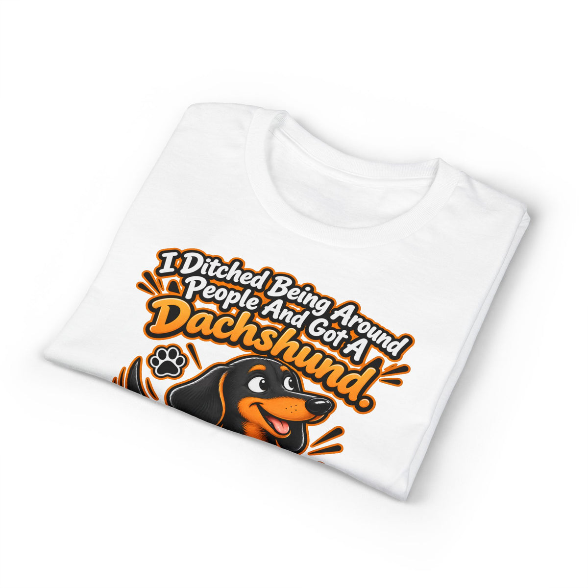 I Ditched Being Around People And Got A Dachshund. Best. Decision. Ever. Men's T-Shirt